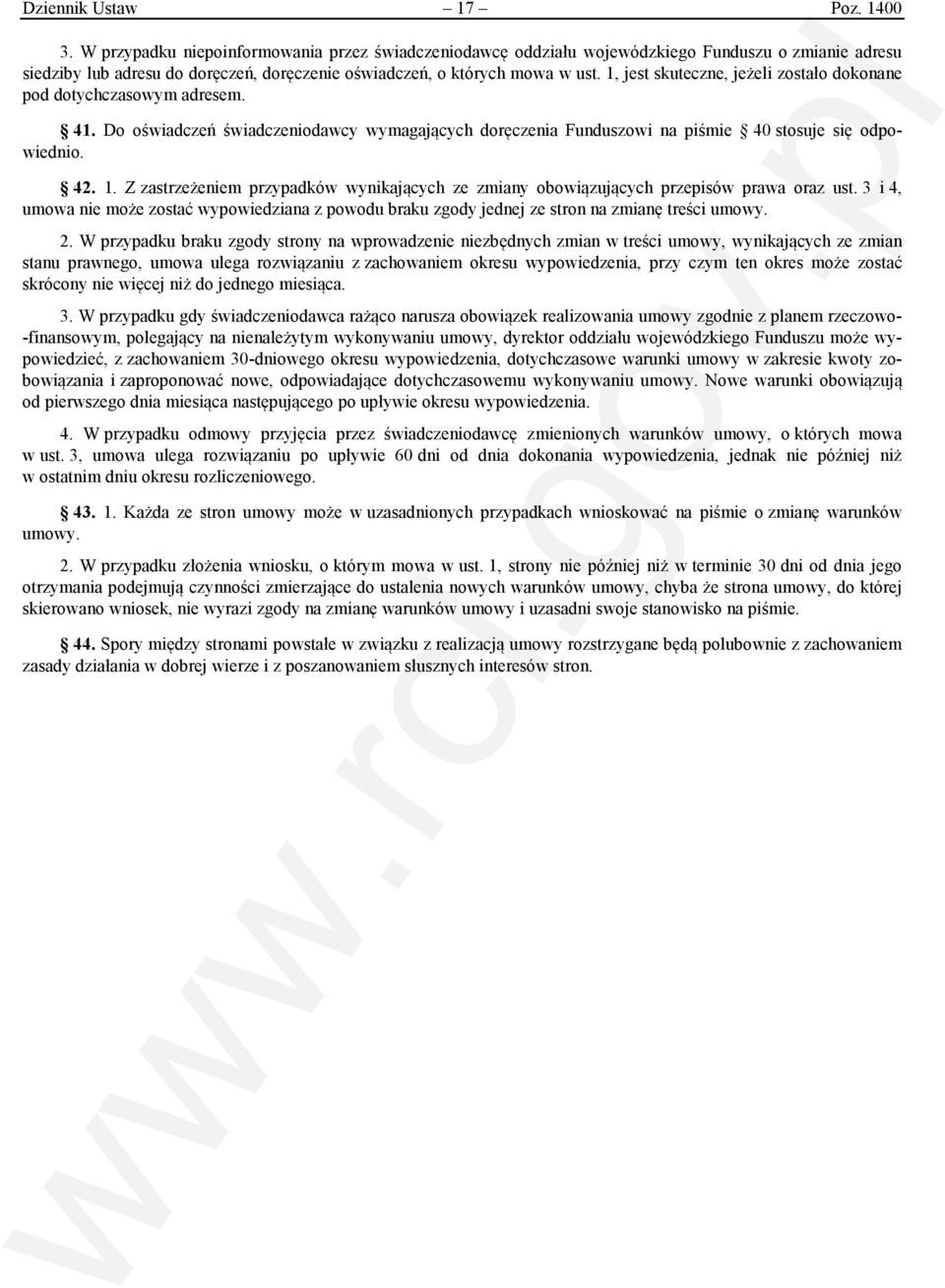 1, jest skuteczne, jeżeli zostało dokonane pod dotychczasowym adresem. 41. Do oświadczeń świadczeniodawcy wymagających doręczenia Funduszowi na piśmie 40 stosuje się odpowiednio. 42. 1.