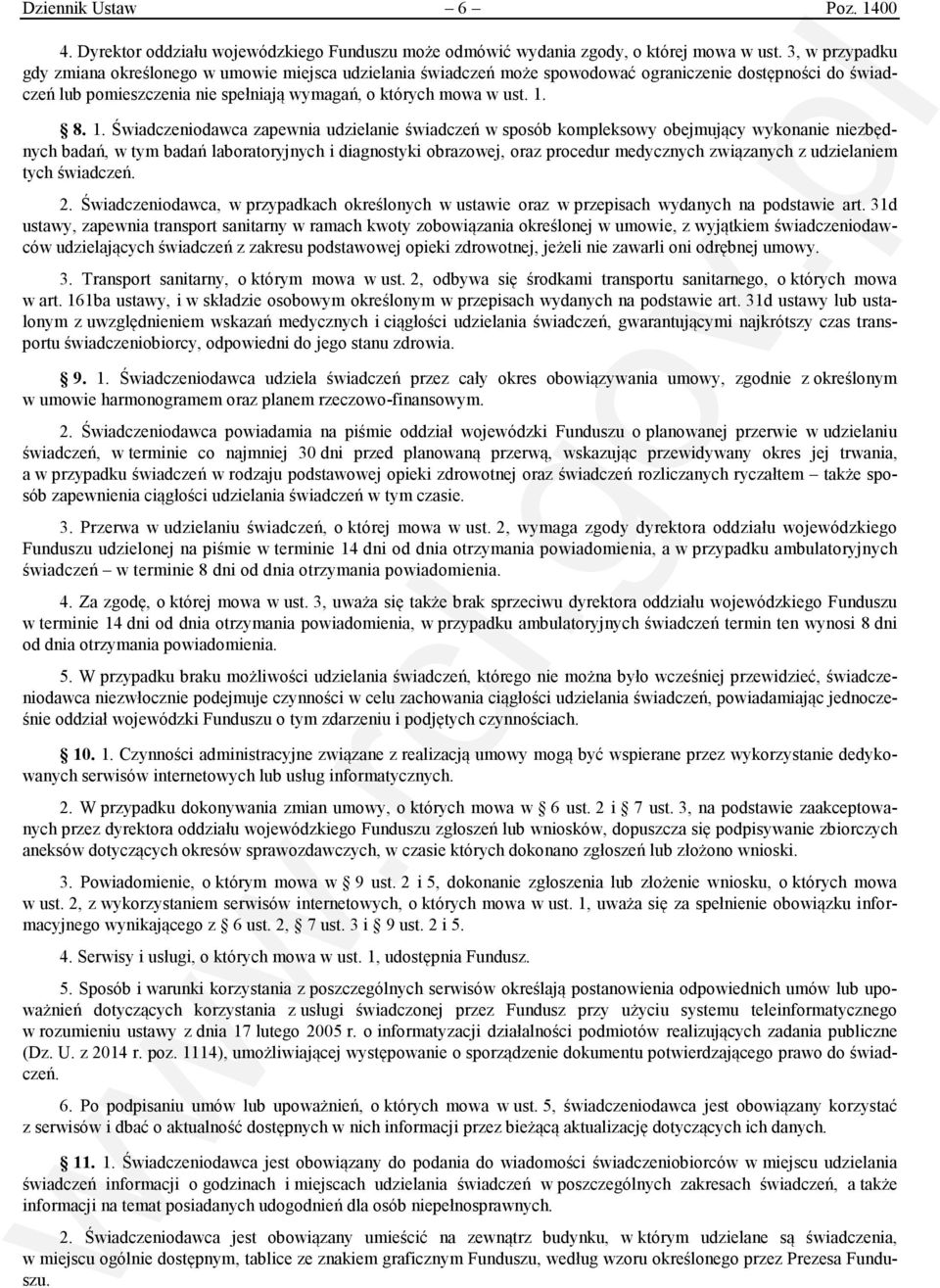 1. Świadczeniodawca zapewnia udzielanie świadczeń w sposób kompleksowy obejmujący wykonanie niezbędnych badań, w tym badań laboratoryjnych i diagnostyki obrazowej, oraz procedur medycznych związanych