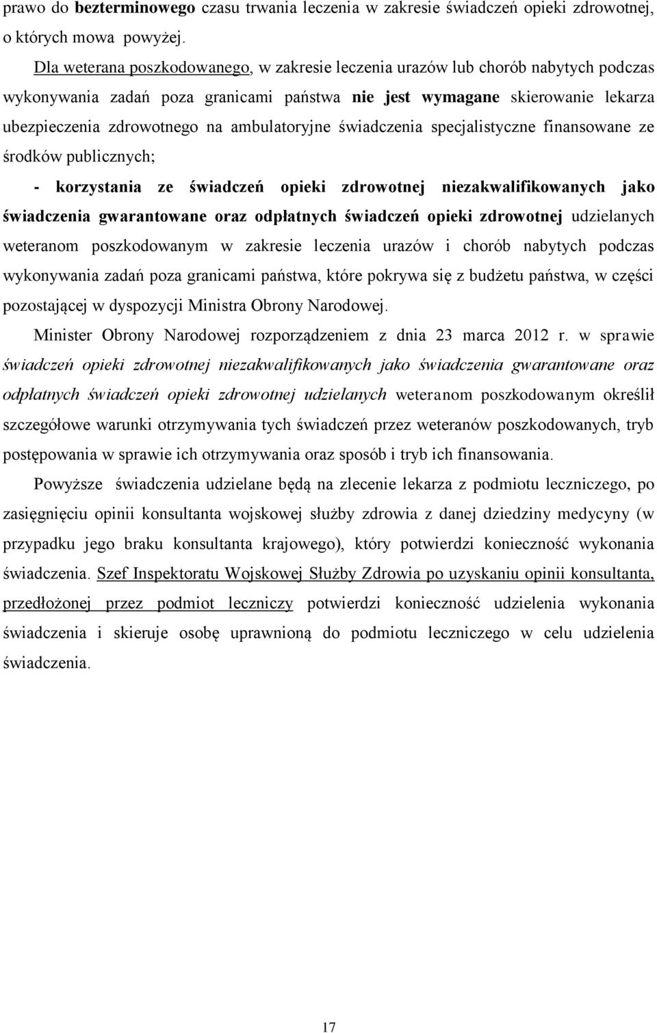 ambulatoryjne świadczenia specjalistyczne finansowane ze środków publicznych; - korzystania ze świadczeń opieki zdrowotnej niezakwalifikowanych jako świadczenia gwarantowane oraz odpłatnych świadczeń