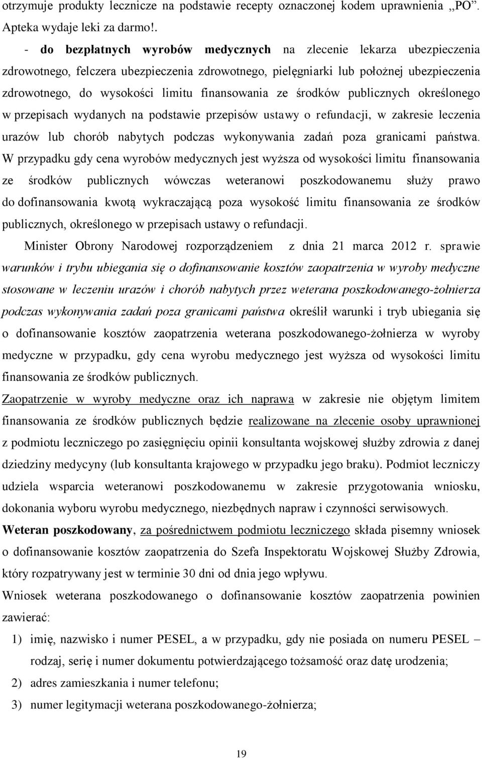 finansowania ze środków publicznych określonego w przepisach wydanych na podstawie przepisów ustawy o refundacji, w zakresie leczenia urazów lub chorób nabytych podczas wykonywania zadań poza