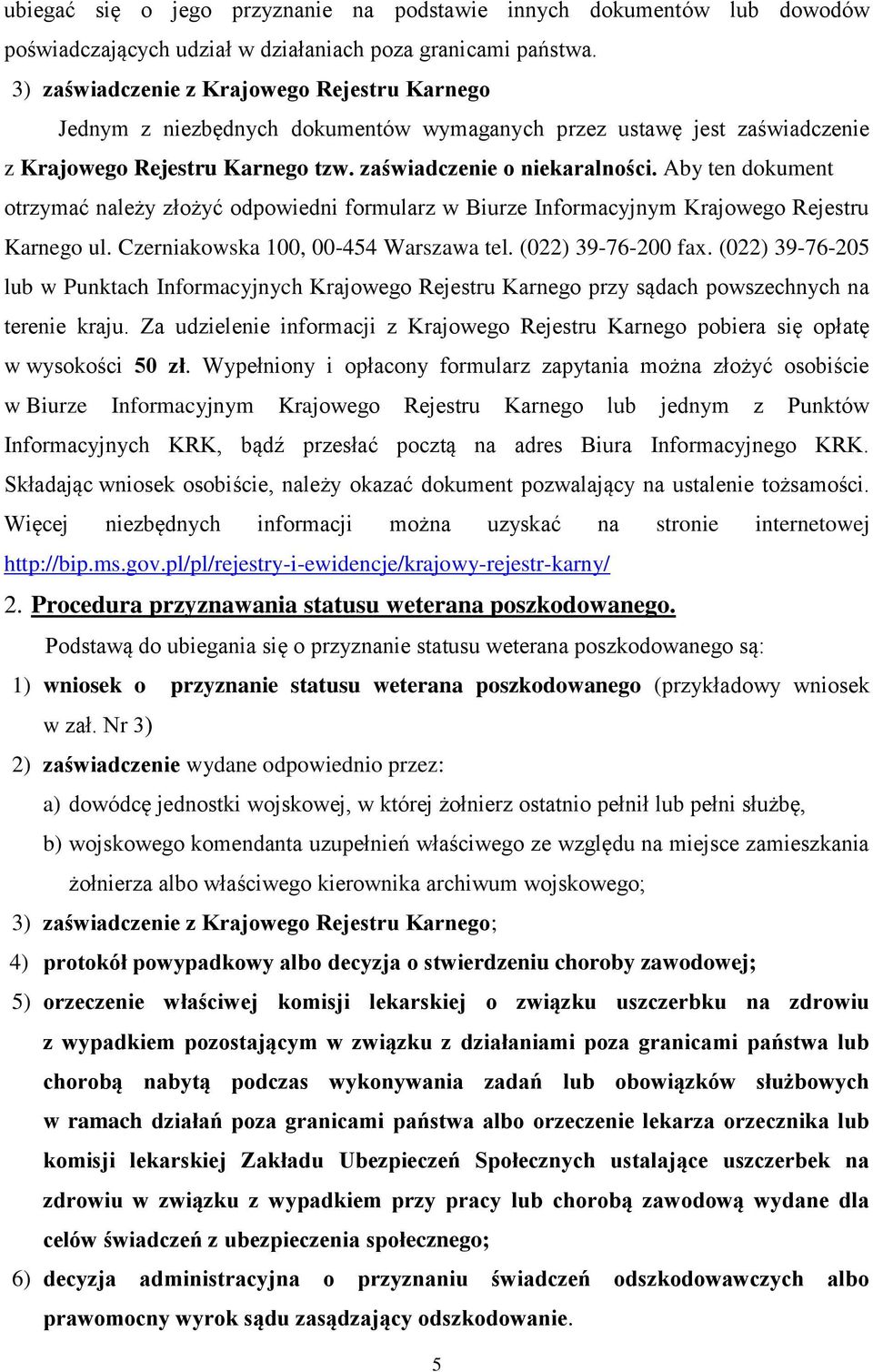 Aby ten dokument otrzymać należy złożyć odpowiedni formularz w Biurze Informacyjnym Krajowego Rejestru Karnego ul. Czerniakowska 100, 00-454 Warszawa tel. (022) 39-76-200 fax.