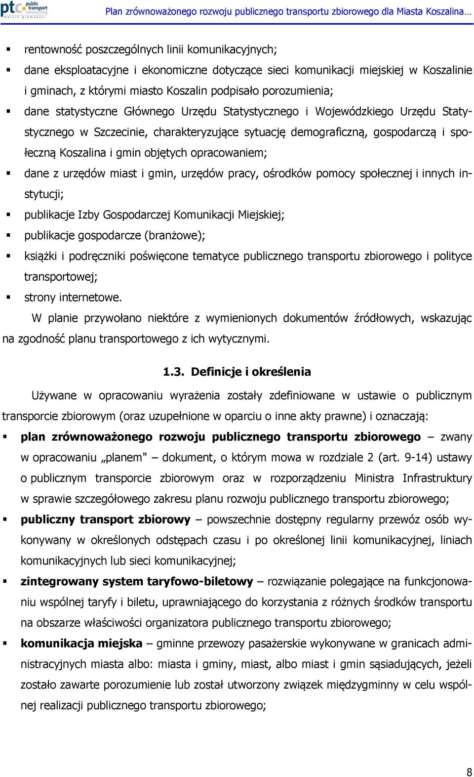 opracowaniem; dane z urzędów miast i gmin, urzędów pracy, ośrodków pomocy społecznej i innych instytucji; publikacje Izby Gospodarczej Komunikacji Miejskiej; publikacje gospodarcze (branżowe);