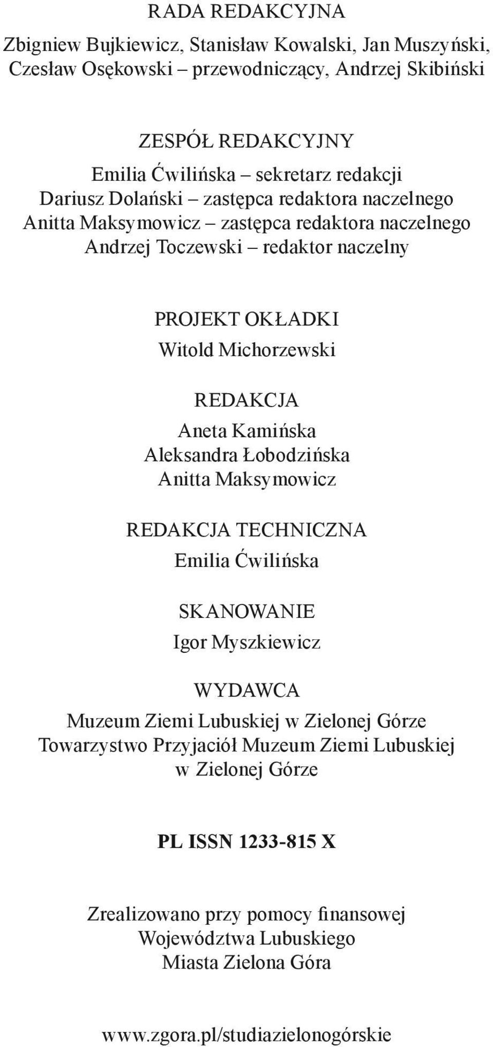 Aneta Kamińska Aleksandra Łobodzińska Anitta Maksymowicz REDAKCJA TECHNICZNA Emilia Ćwilińska SKANOWANIE Igor Myszkiewicz WYDAWCA Muzeum Ziemi Lubuskiej w Zielonej Górze