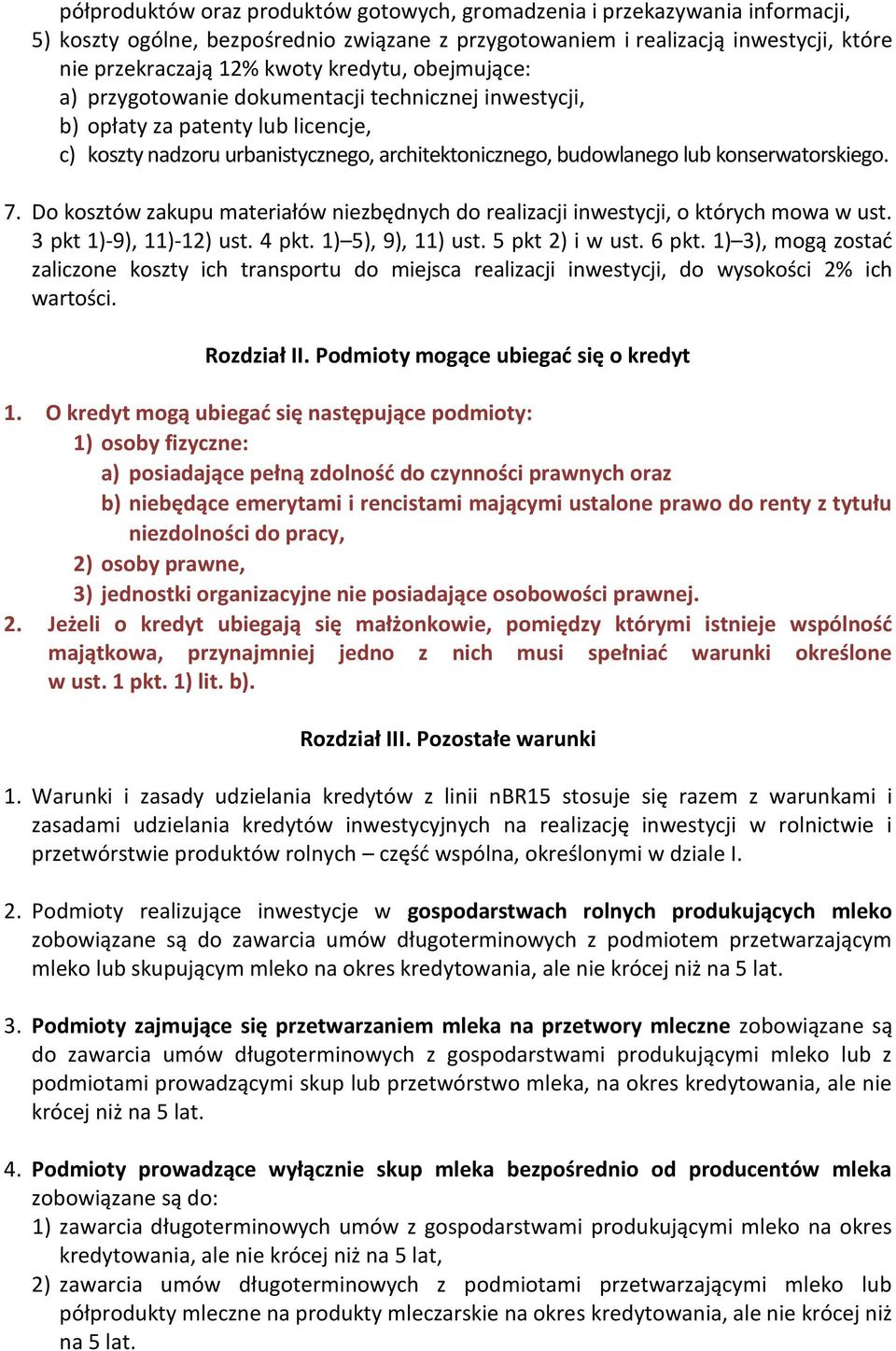 1) 3), mogą zostać zaliczone koszty ich transportu do miejsca realizacji inwestycji, do wysokości 2% ich wartości. Rozdział II. Podmioty mogące ubiegać się o kredyt 1.