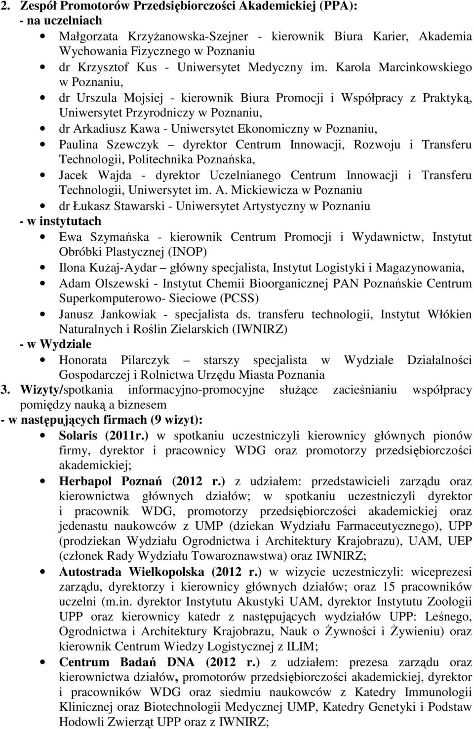 Karola Marcinkowskiego w Poznaniu, dr Urszula Mojsiej - kierownik Biura Promocji i Współpracy z Praktyką, Uniwersytet Przyrodniczy w Poznaniu, dr Arkadiusz Kawa - Uniwersytet Ekonomiczny w Poznaniu,