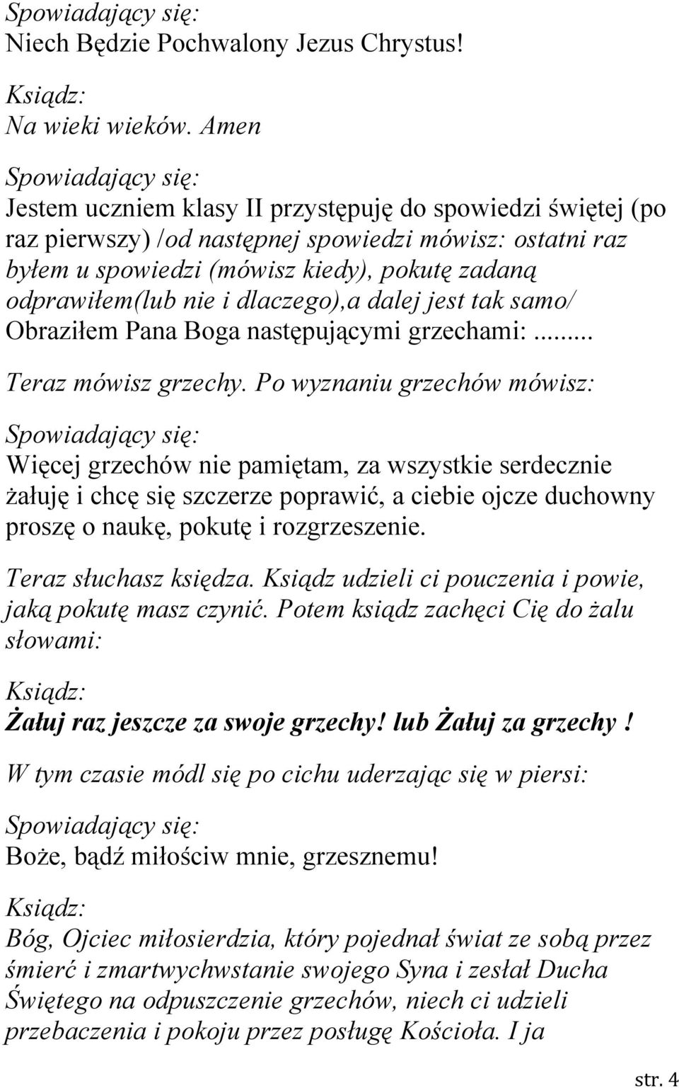 dlaczego),a dalej jest tak samo/ Obraziłem Pana Boga następującymi grzechami:... Teraz mówisz grzechy.