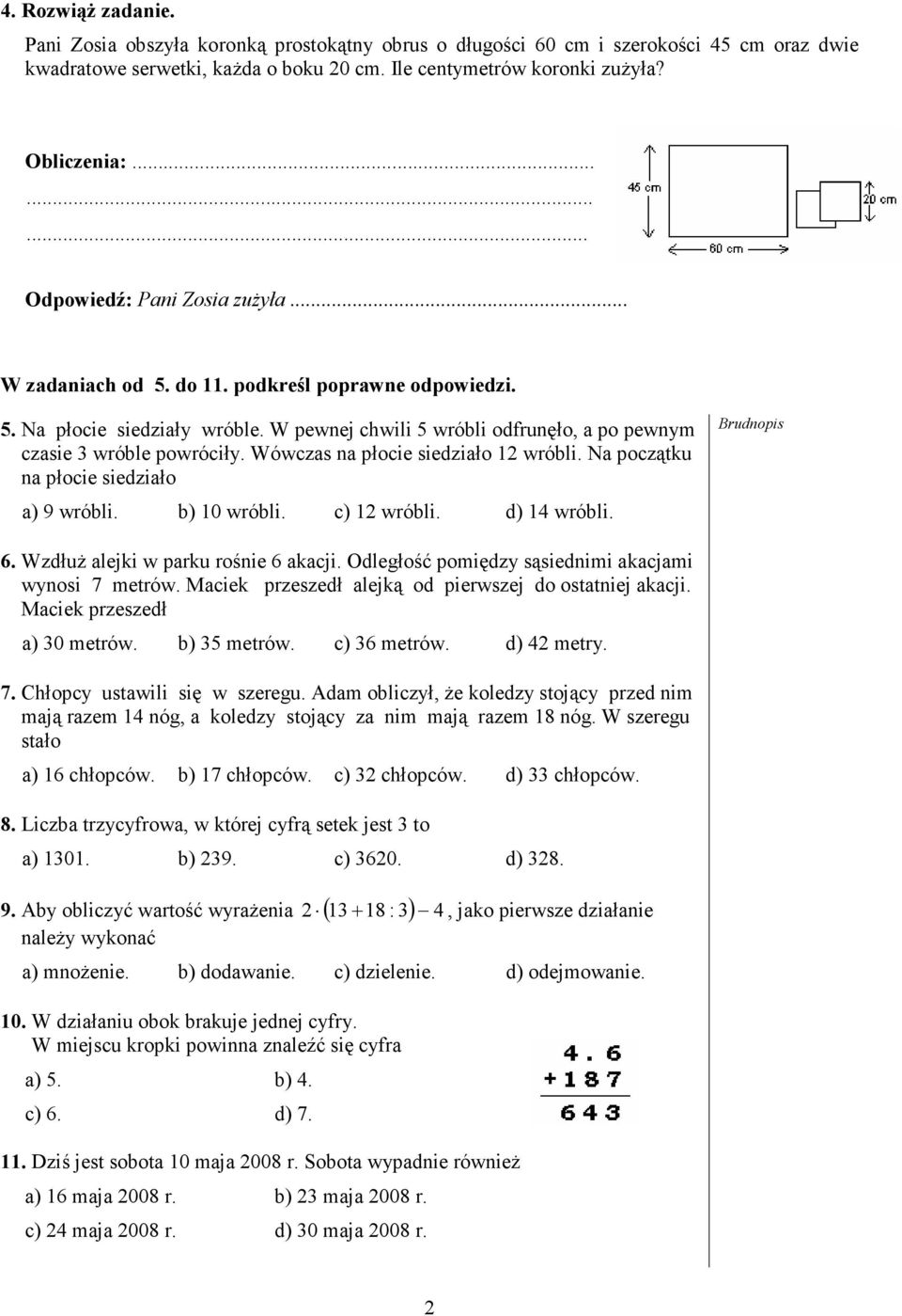 W pewnej chwili 5 wróbli odfrunęło, a po pewnym czasie 3 wróble powróciły. Wówczas na płocie siedziało 12 wróbli. Na początku na płocie siedziało a) 9 wróbli. b) 10 wróbli. c) 12 wróbli. d) 14 wróbli.