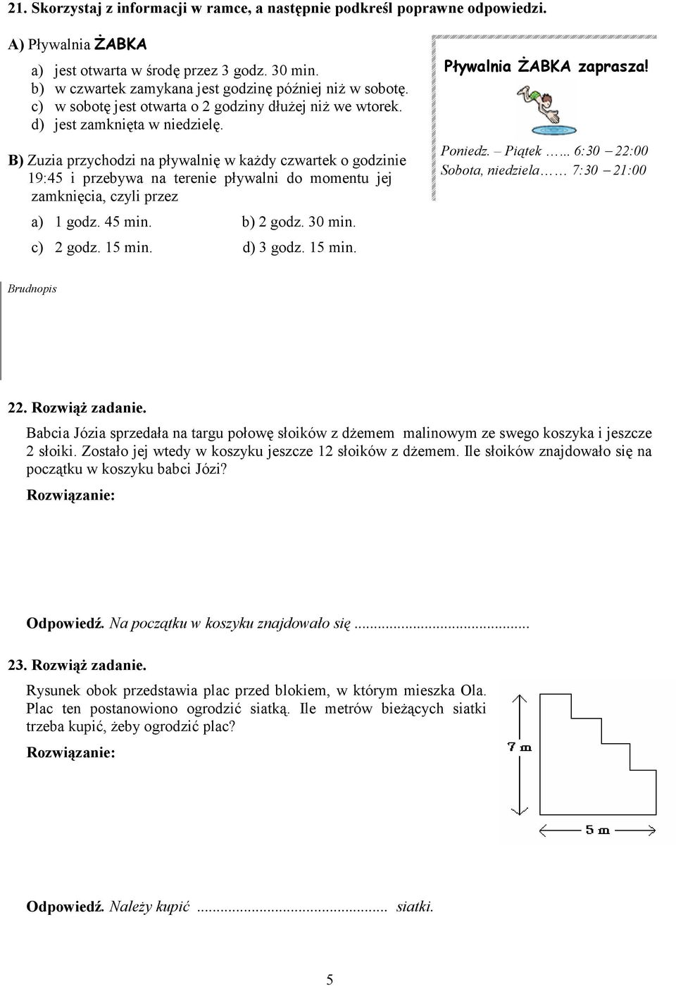 B) Zuzia przychodzi na pływalnię w kaŝdy czwartek o godzinie 19:45 i przebywa na terenie pływalni do momentu jej zamknięcia, czyli przez a) 1 godz. 45 min. b) 2 godz. 30 min. c) 2 godz. 15 min.