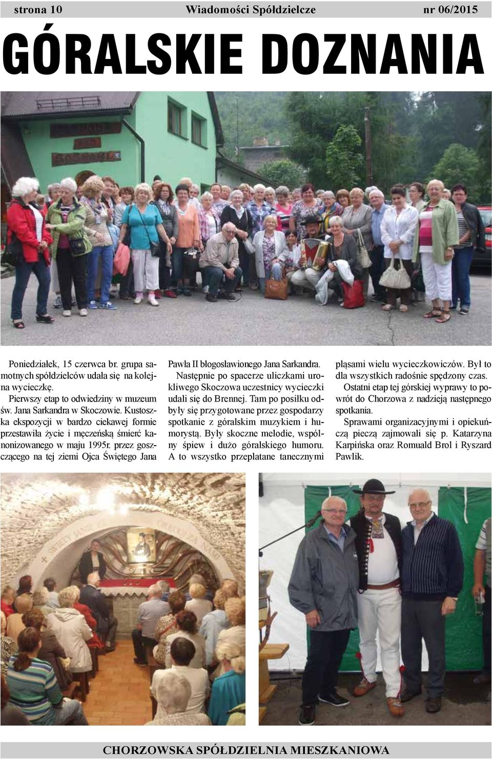 przez goszczącego na tej ziemi Ojca Świętego Jana Pawła II błogosławionego Jana Sarkandra. Następnie po spacerze uliczkami urokliwego Skoczowa uczestnicy wycieczki udali się do Brennej.