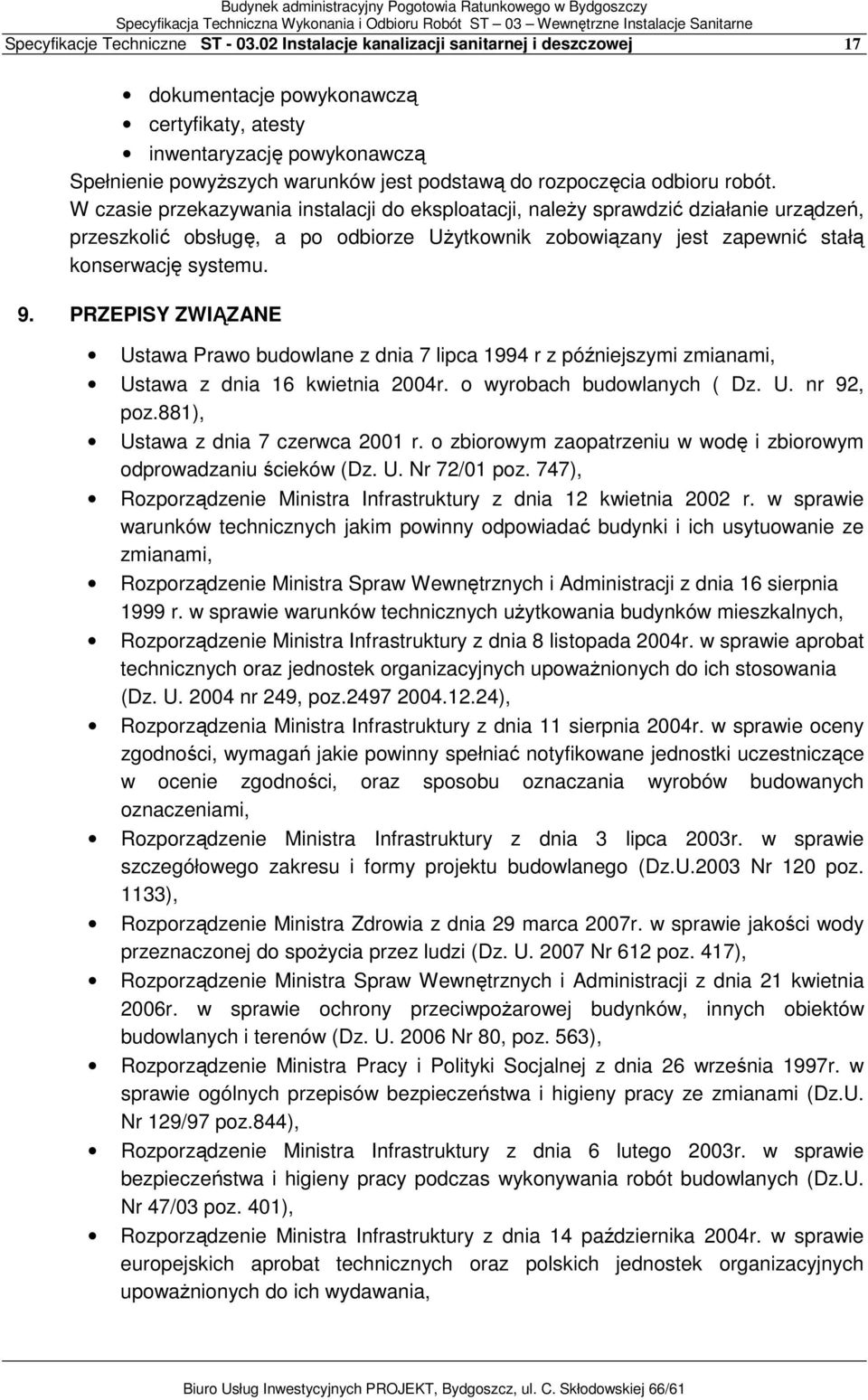 robót. W czasie przekazywania instalacji do eksploatacji, naleŝy sprawdzić działanie urządzeń, przeszkolić obsługę, a po odbiorze UŜytkownik zobowiązany jest zapewnić stałą konserwację systemu. 9.