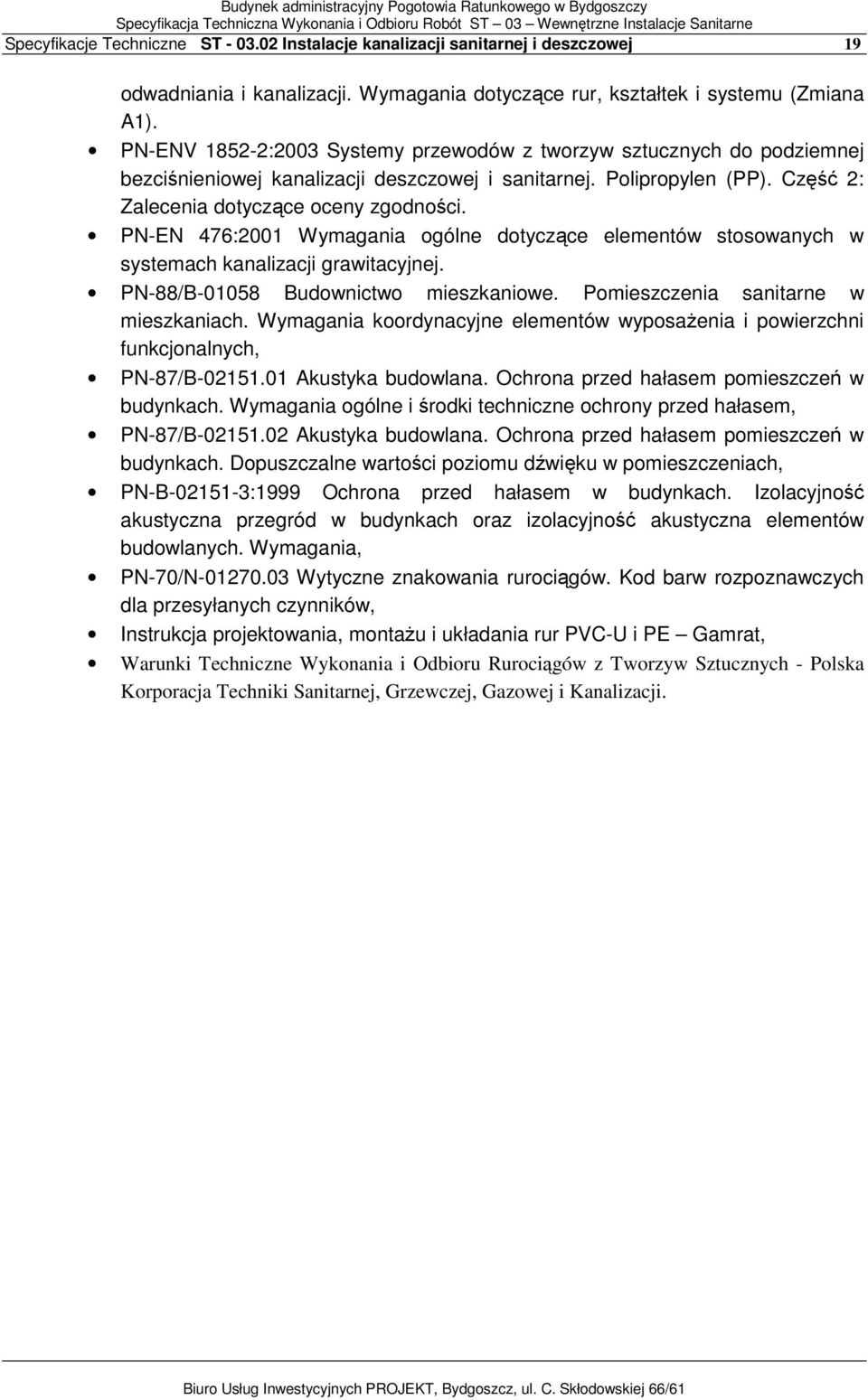 PN-EN 476:2001 Wymagania ogólne dotyczące elementów stosowanych w systemach kanalizacji grawitacyjnej. PN-88/B-01058 Budownictwo mieszkaniowe. Pomieszczenia sanitarne w mieszkaniach.