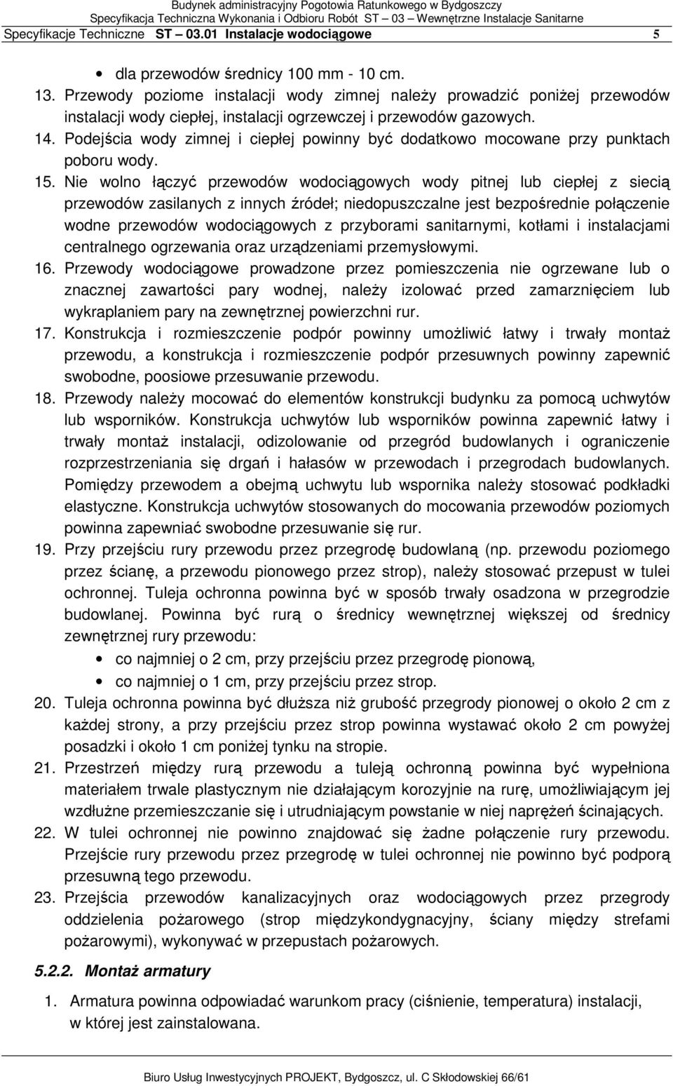 Podejścia wody zimnej i ciepłej powinny być dodatkowo mocowane przy punktach poboru wody. 15.