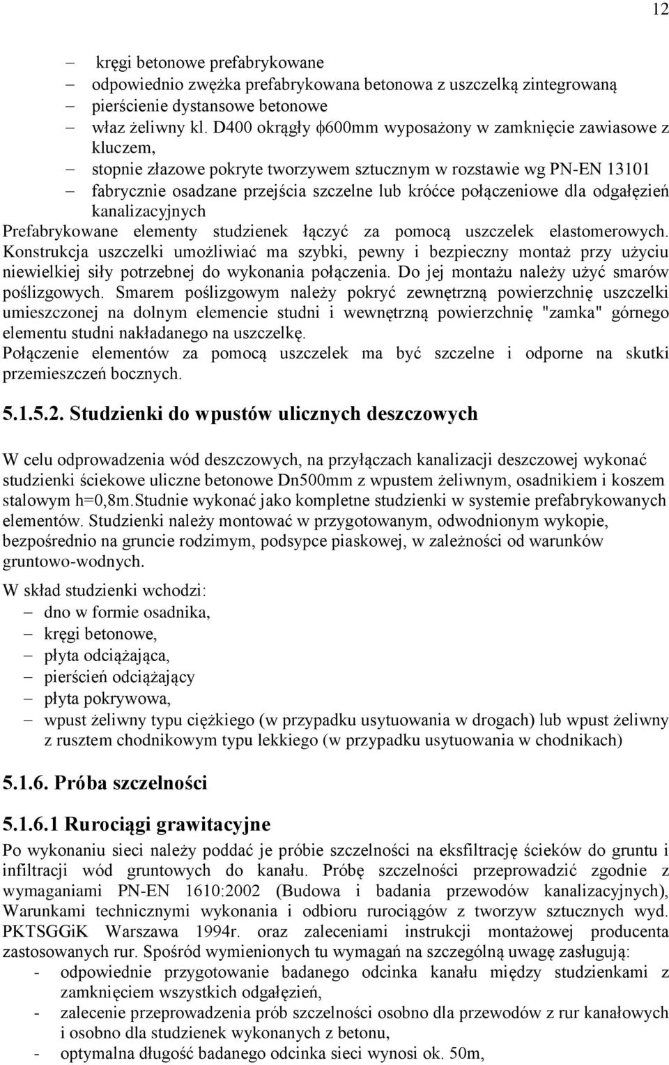 dla odgałęzień kanalizacyjnych Prefabrykowane elementy studzienek łączyć za pomocą uszczelek elastomerowych.