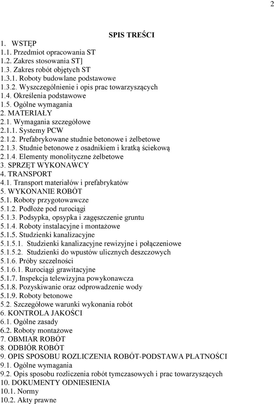 Studnie betonowe z osadnikiem i kratką ściekową 2.1.4. Elementy monolityczne żelbetowe 3. SPRZĘT WYKONAWCY 4. TRANSPORT 4.1. Transport materiałów i prefabrykatów 5. WYKONANIE ROBÓT 5.1. Roboty przygotowawcze 5.