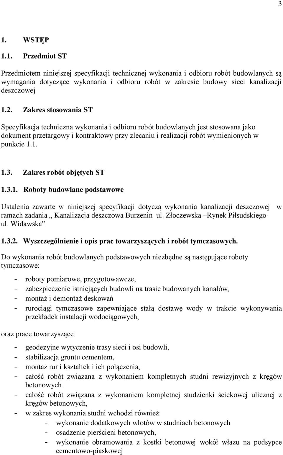 Zakres stosowania ST Specyfikacja techniczna wykonania i odbioru robót budowlanych jest stosowana jako dokument przetargowy i kontraktowy przy zlecaniu i realizacji robót wymienionych w punkcie 1.1. 1.3.