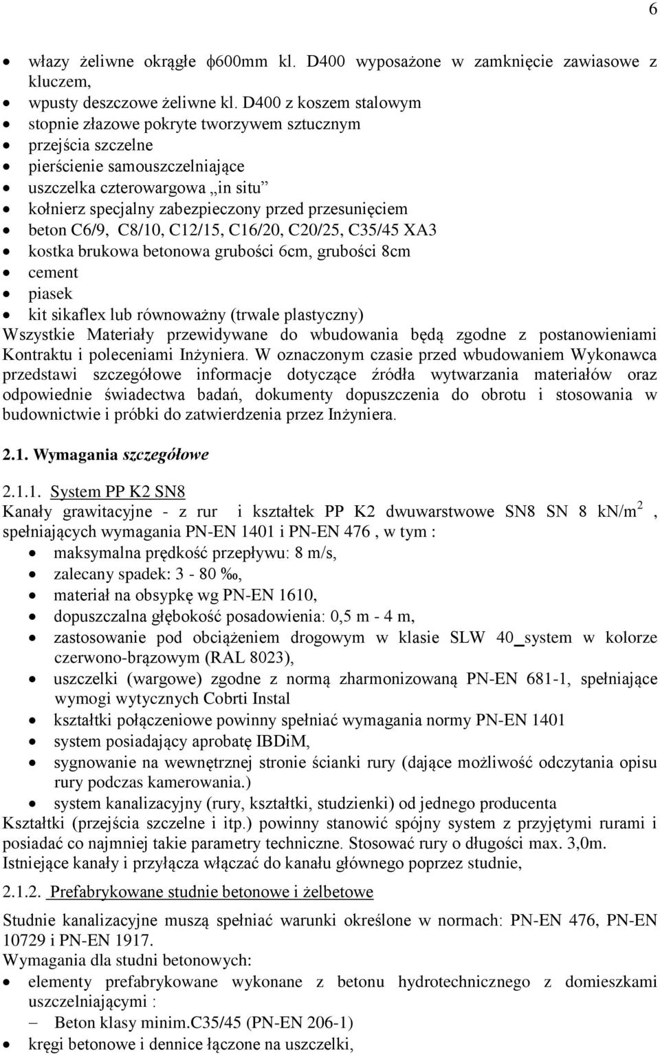 przesunięciem beton C6/9, C8/10, C12/15, C16/20, C20/25, C35/45 XA3 kostka brukowa betonowa grubości 6cm, grubości 8cm cement piasek kit sikaflex lub równoważny (trwale plastyczny) Wszystkie