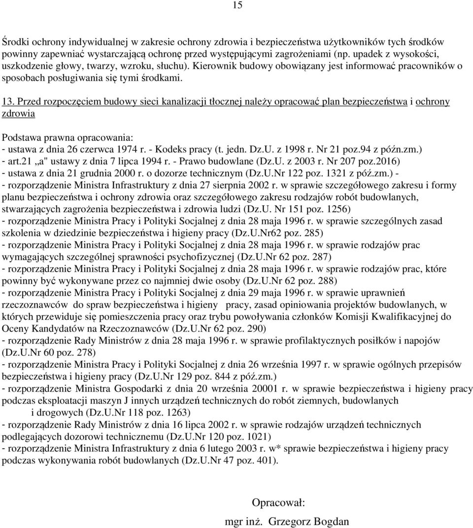 Przed rozpoczęciem budowy sieci kanalizacji tłocznej należy opracować plan bezpieczeństwa i ochrony zdrowia Podstawa prawna opracowania: - ustawa z dnia 26 czerwca 1974 r. - Kodeks pracy (t. jedn. Dz.