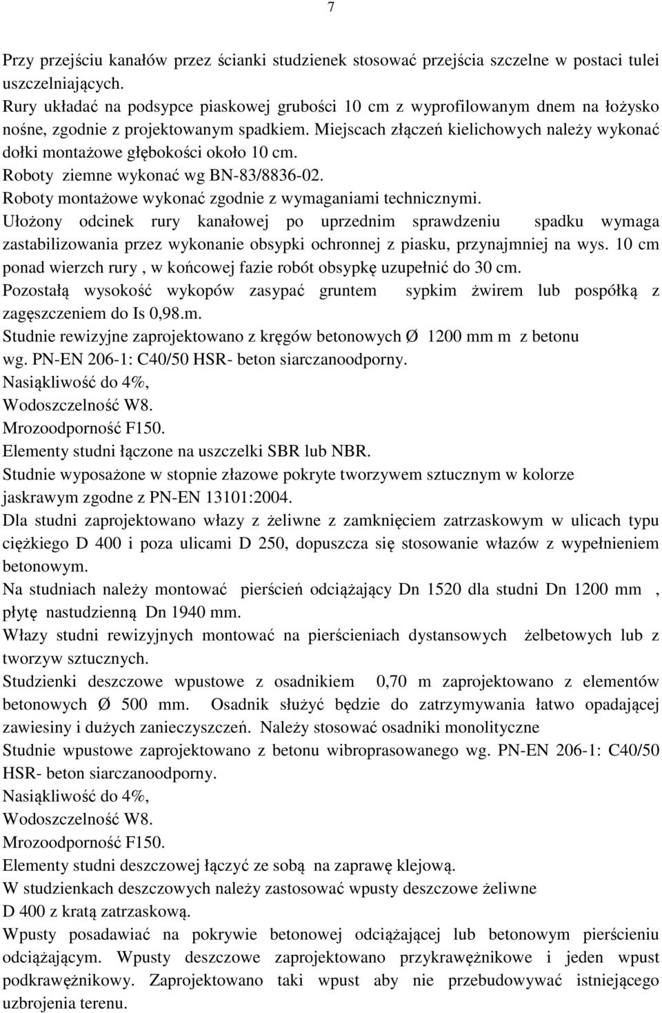 Miejscach złączeń kielichowych należy wykonać dołki montażowe głębokości około 10 cm. Roboty ziemne wykonać wg BN-83/8836-02. Roboty montażowe wykonać zgodnie z wymaganiami technicznymi.