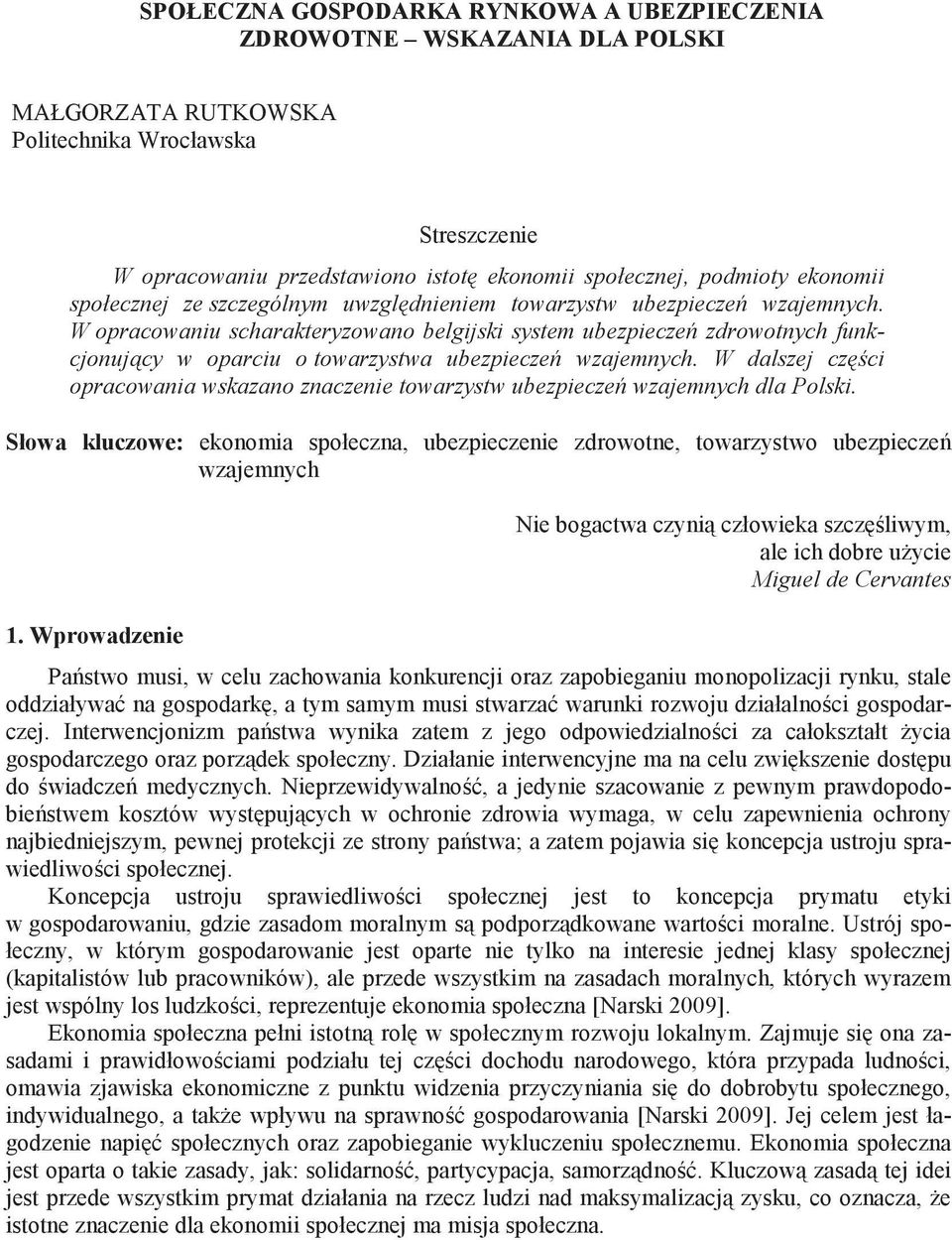 W opracowaniu scharakteryzowano belgijski system ubezpiecze zdrowotnych funkcjonuj cy w oparciu o towarzystwa ubezpiecze wzajemnych.