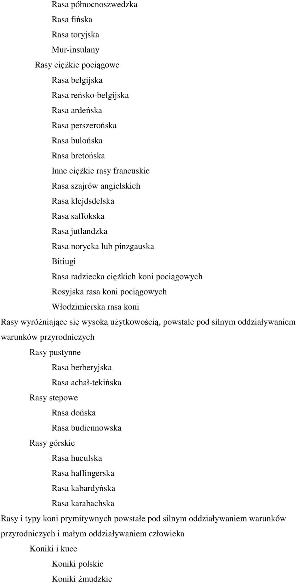 Włodzimierska rasa koni Rasy wyróŝniające się wysoką uŝytkowością, powstałe pod silnym oddziaływaniem warunków przyrodniczych Rasy pustynne Rasa berberyjska Rasa achał-tekińska Rasy stepowe Rasa