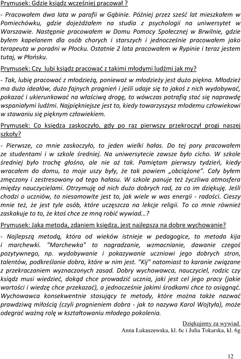 Ostatnie 2 lata pracowałem w Rypinie i tera jestem tutaj, w Płoosku. Prymusek: Cy lubi ksiąd pracowad takimi młodymi ludźmi jak my?