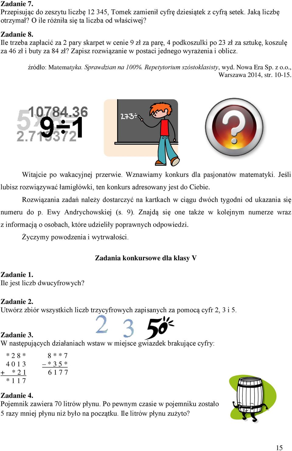 Sprawdian na 100%. Repetytorium sóstoklasisty, wyd. Nowa Era Sp. o.o., Warsawa 2014, str. 10-15. Witajcie po wakacyjnej prerwie. Wnawiamy konkurs dla pasjonatów matematyki.