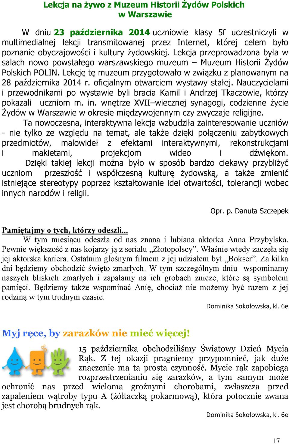 Lekcję tę mueum prygotowało w wiąku planowanym na 28 paźdiernika 2014 r. oficjalnym otwarciem wystawy stałej.