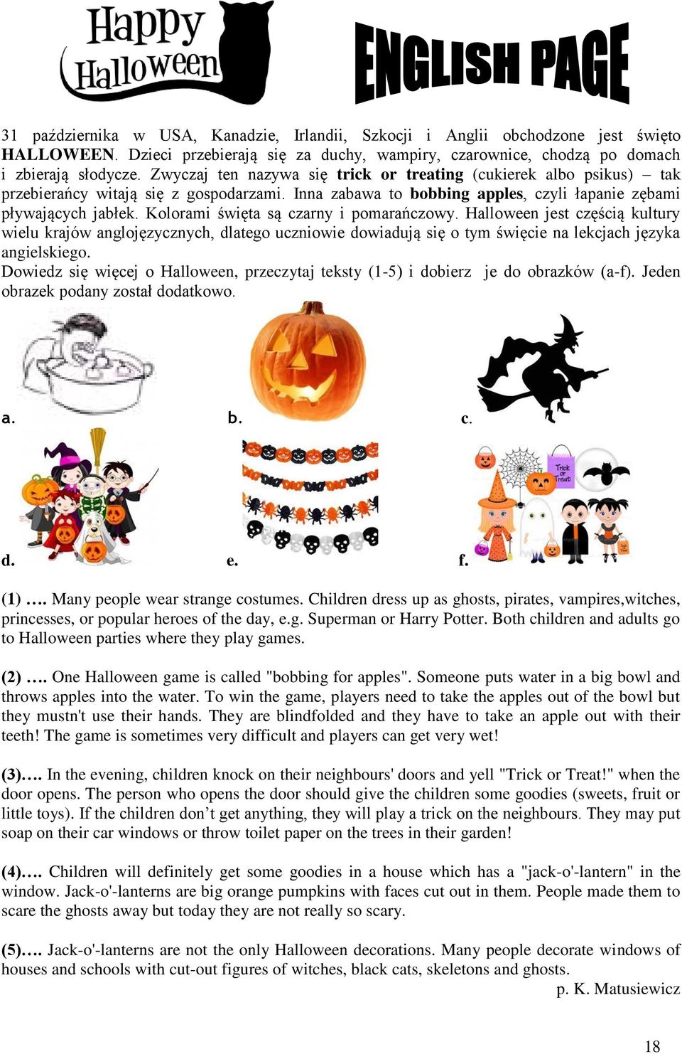 Kolorami święta są carny i pomarańcowy. Halloween jest cęścią kultury wielu krajów anglojęycnych, dlatego ucniowie dowiadują się o tym święcie na lekcjach jęyka angielskiego.