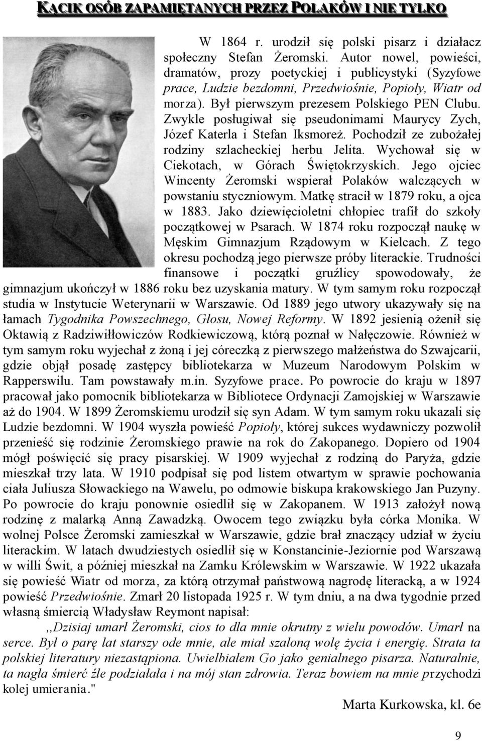 Zwykle posługiwał się pseudonimami Maurycy Zych, Jóef Katerla i Stefan Iksmoreż. Pochodił e ubożałej rodiny slacheckiej herbu Jelita. Wychował się w Ciekotach, w Górach Świętokryskich.