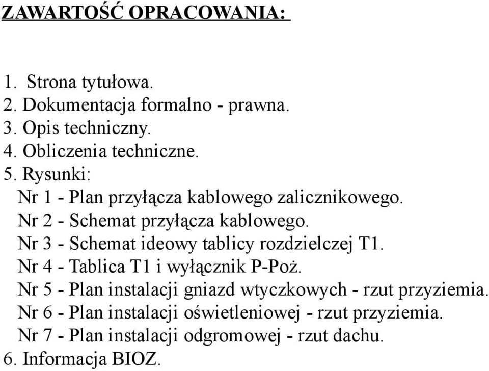 Nr 3 - Schemat ideowy tablicy rozdzielczej T1. Nr 4 - Tablica T1 i wyłącznik P-Poż.