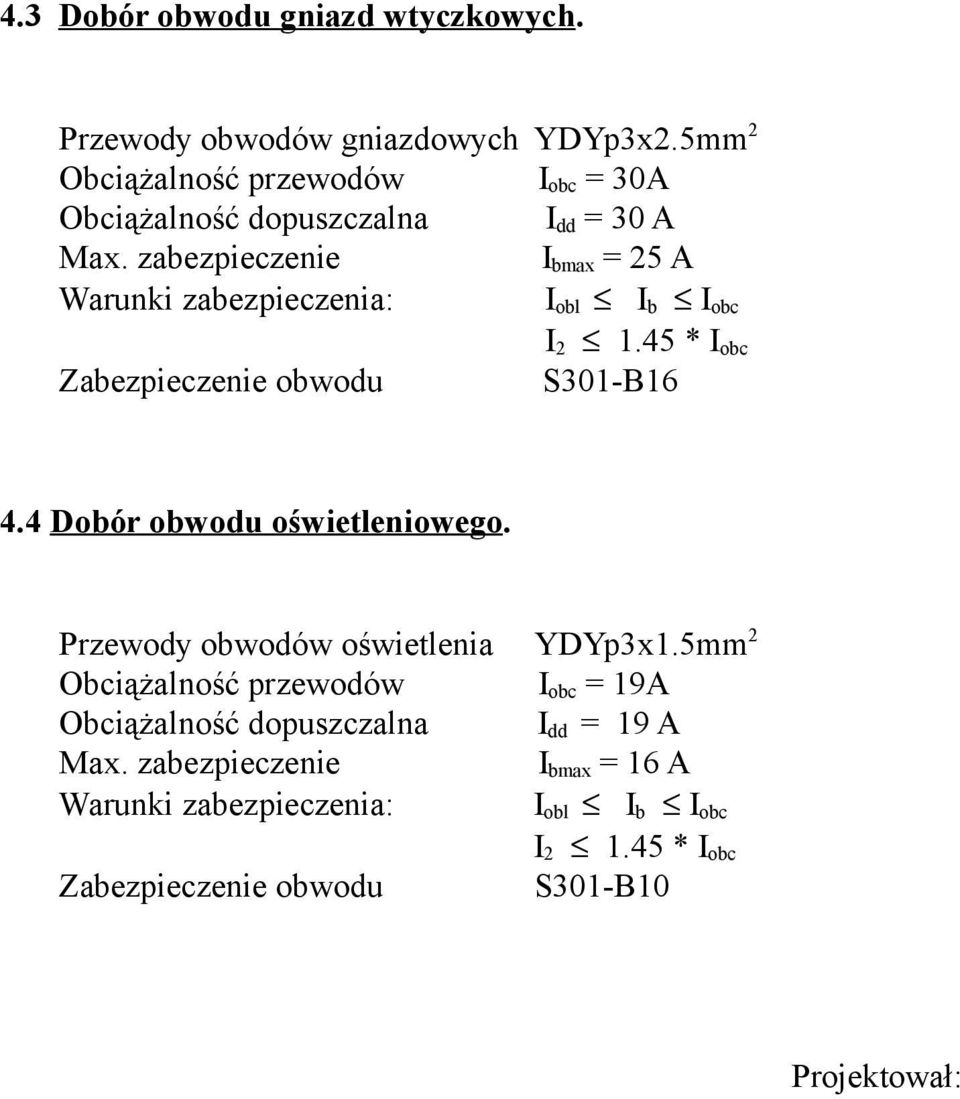 zabezpieczenie I bmax = 25 A Warunki zabezpieczenia: I obl I b I obc I 2 1.45 * I obc Zabezpieczenie obwodu S301-B16 4.