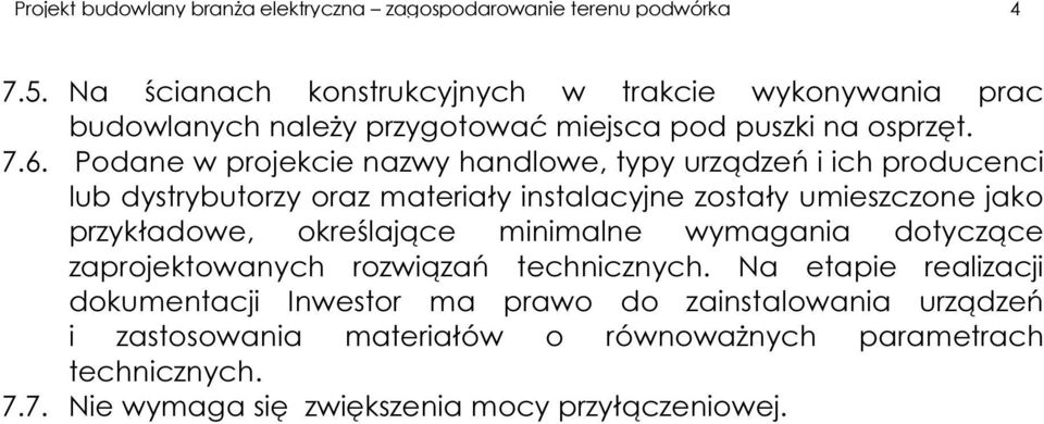 Podane w projekcie nazwy handlowe, typy urządzeń i ich producenci lub dystrybutorzy oraz materiały instalacyjne zostały umieszczone jako przykładowe,