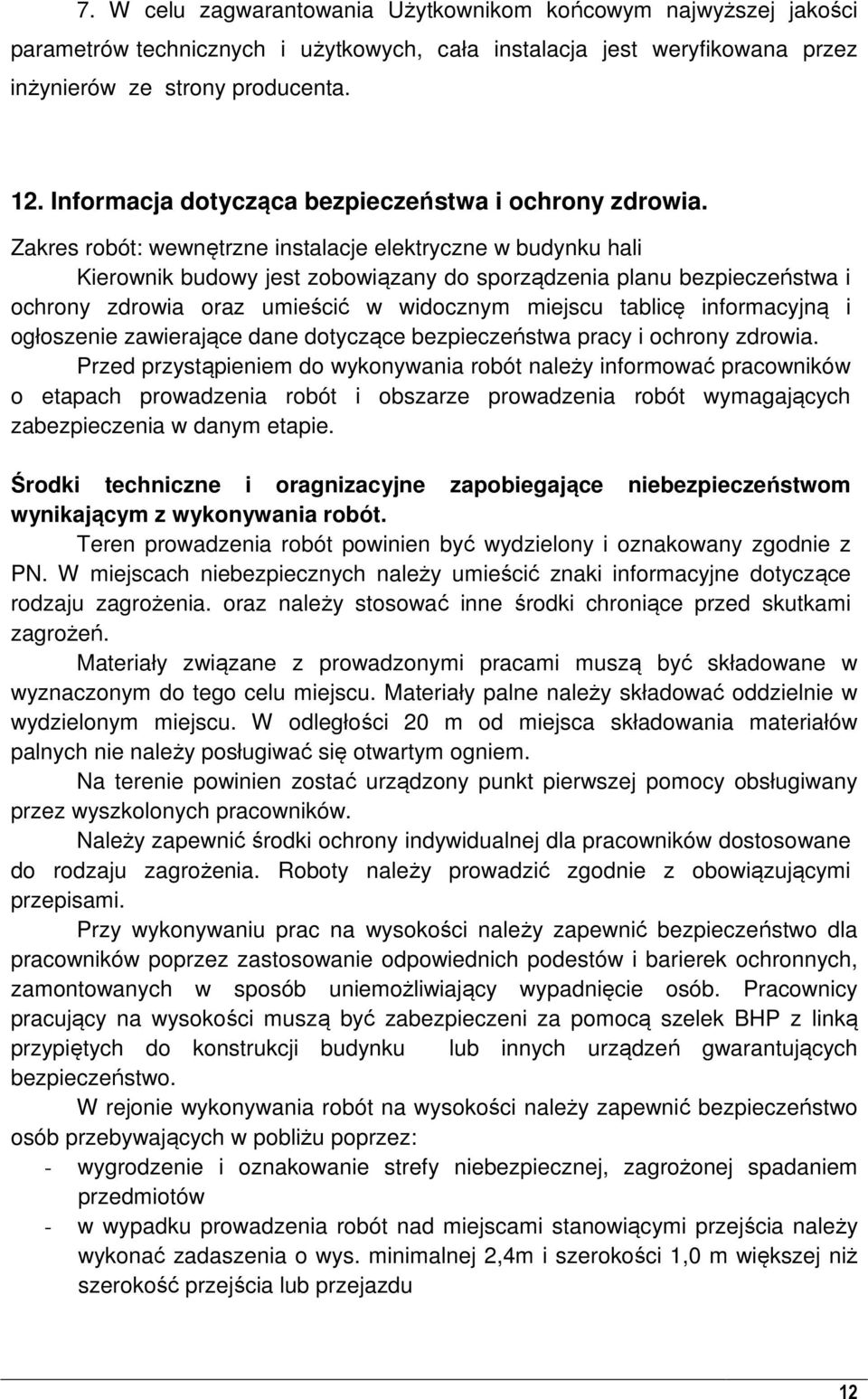 Zakres robót: wewnętrzne instalacje elektryczne w budynku hali Kierownik budowy jest zobowiązany do sporządzenia planu bezpieczeństwa i ochrony zdrowia oraz umieścić w widocznym miejscu tablicę