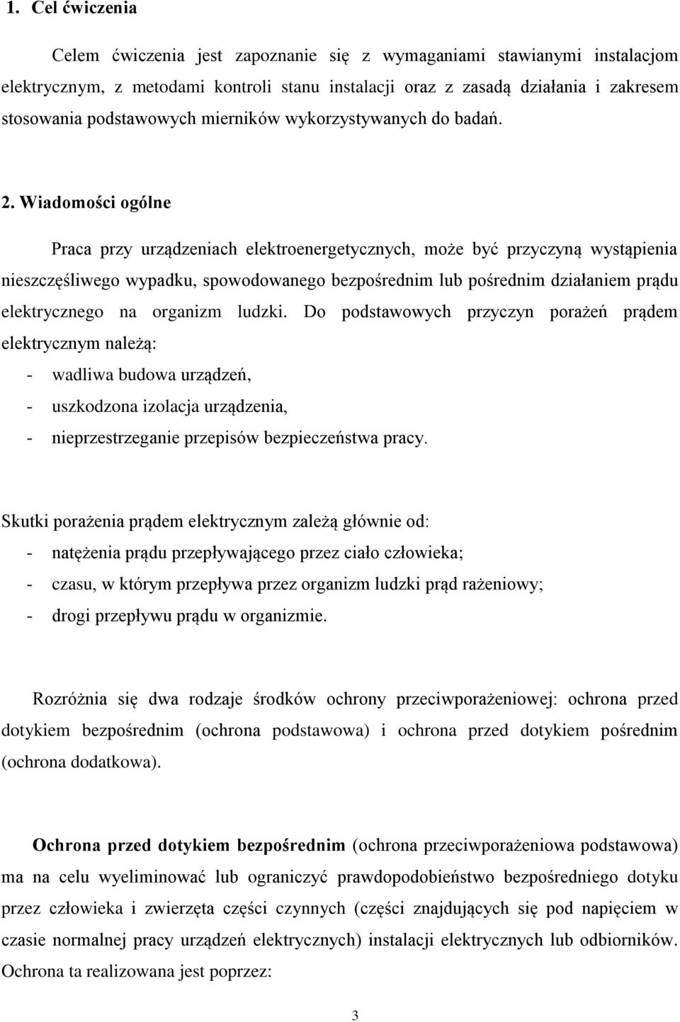 Wiadomości ogólne Praca przy urządzeniach elektroenergetycznych, może być przyczyną wystąpienia nieszczęśliwego wypadku, spowodowanego bezpośrednim lub pośrednim działaniem prądu elektrycznego na