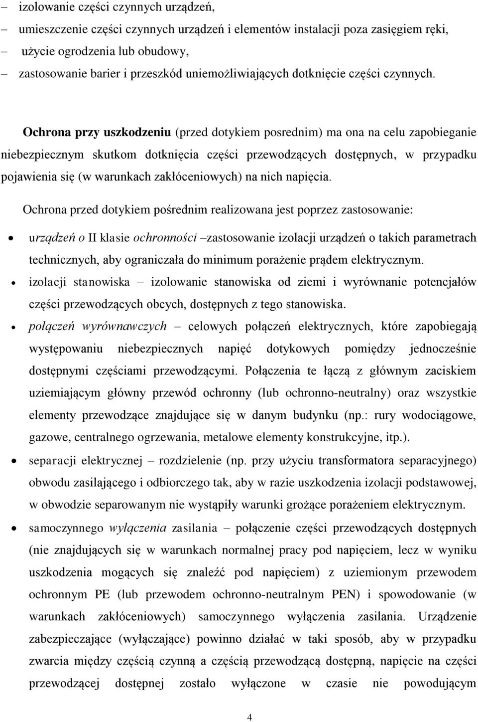 Ochrona przy uszkodzeniu (przed dotykiem posrednim) ma ona na celu zapobieganie niebezpiecznym skutkom dotknięcia części przewodzących dostępnych, w przypadku pojawienia się (w warunkach