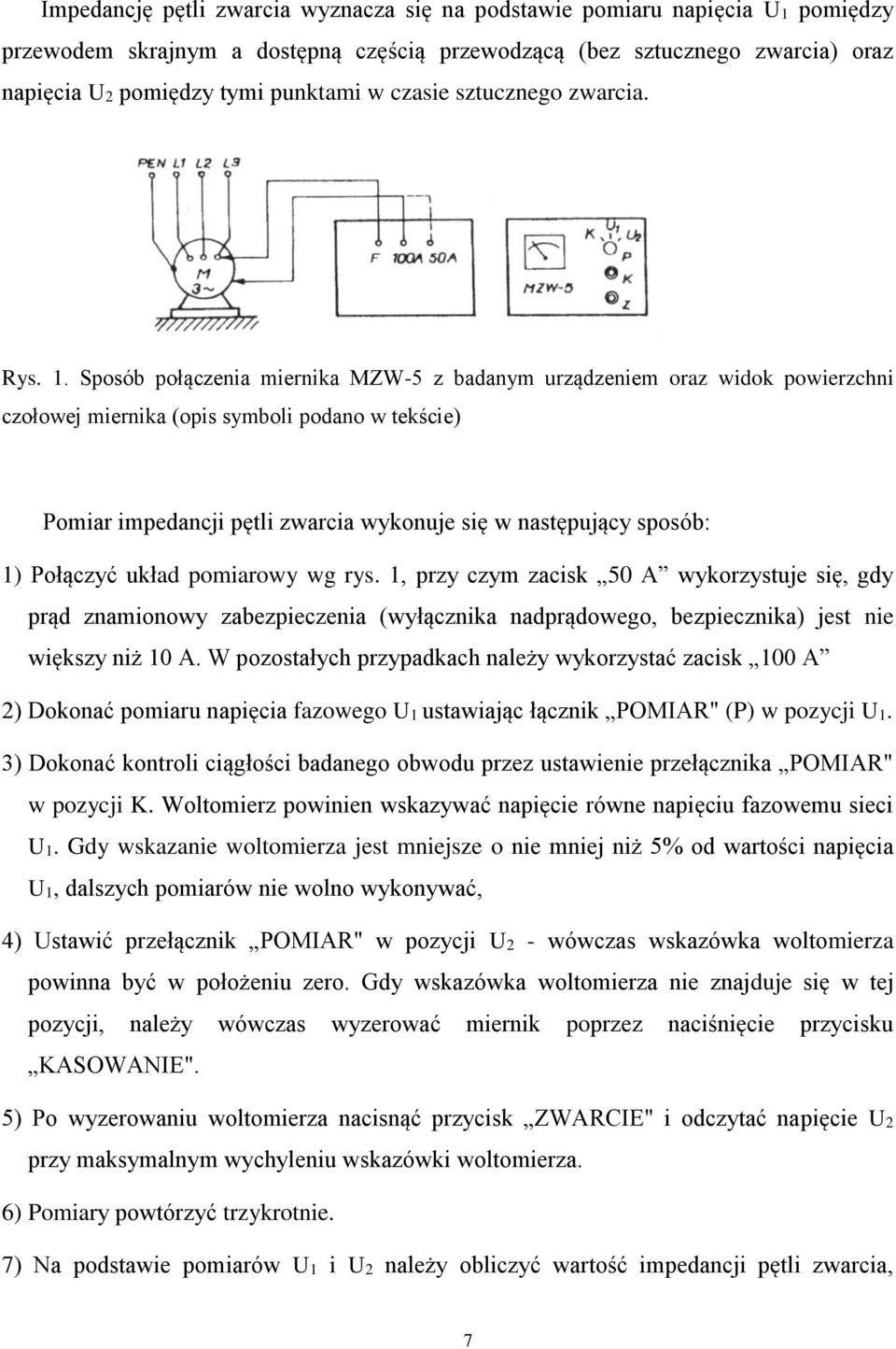 Sposób połączenia miernika MZW-5 z badanym urządzeniem oraz widok powierzchni czołowej miernika (opis symboli podano w tekście) Pomiar impedancji pętli zwarcia wykonuje się w następujący sposób: 1)