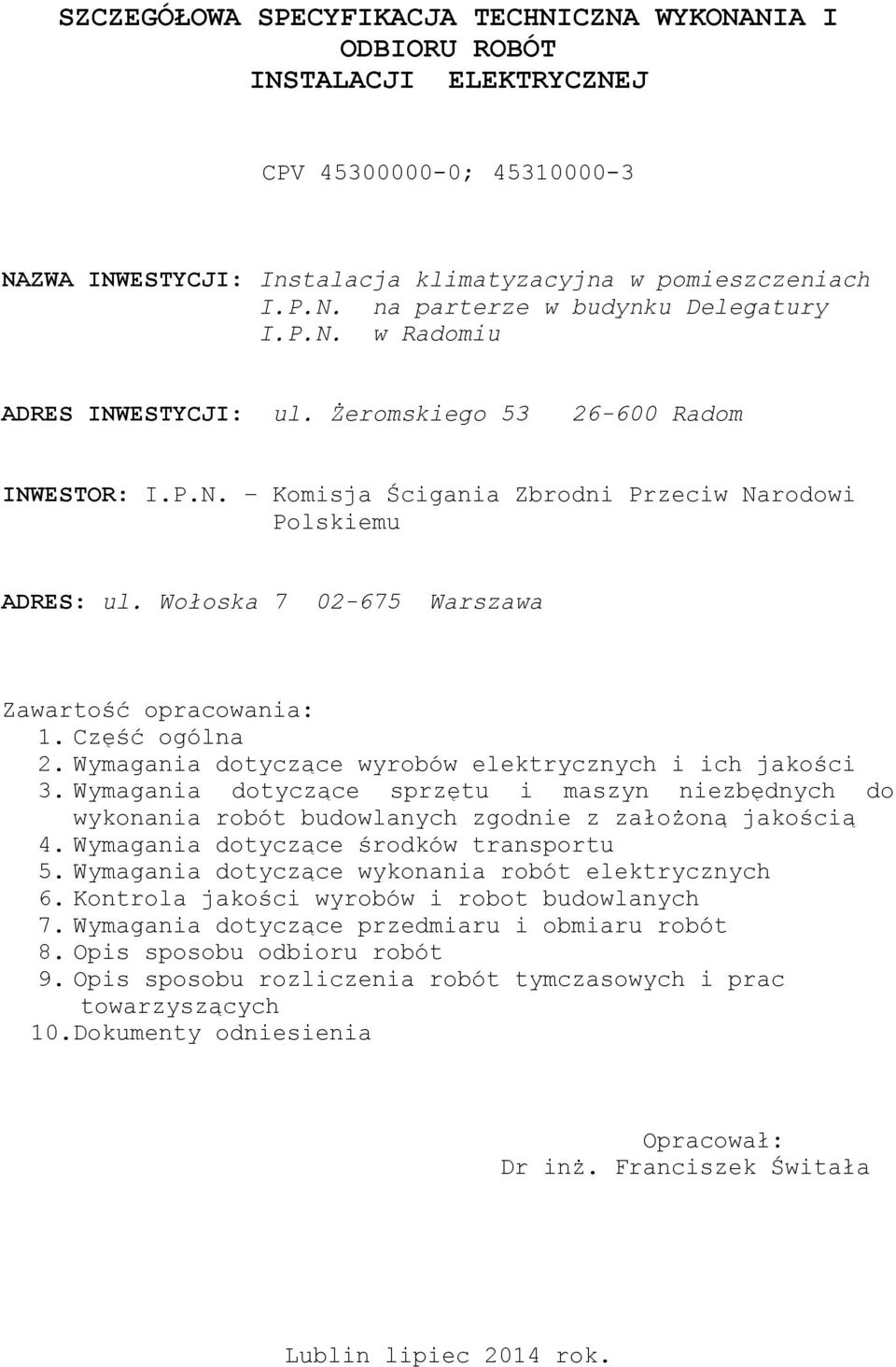 Część ogólna 2. Wymagania dotyczące wyrobów elektrycznych i ich jakości 3. Wymagania dotyczące sprzętu i maszyn niezbędnych do wykonania robót budowlanych zgodnie z założoną jakością 4.