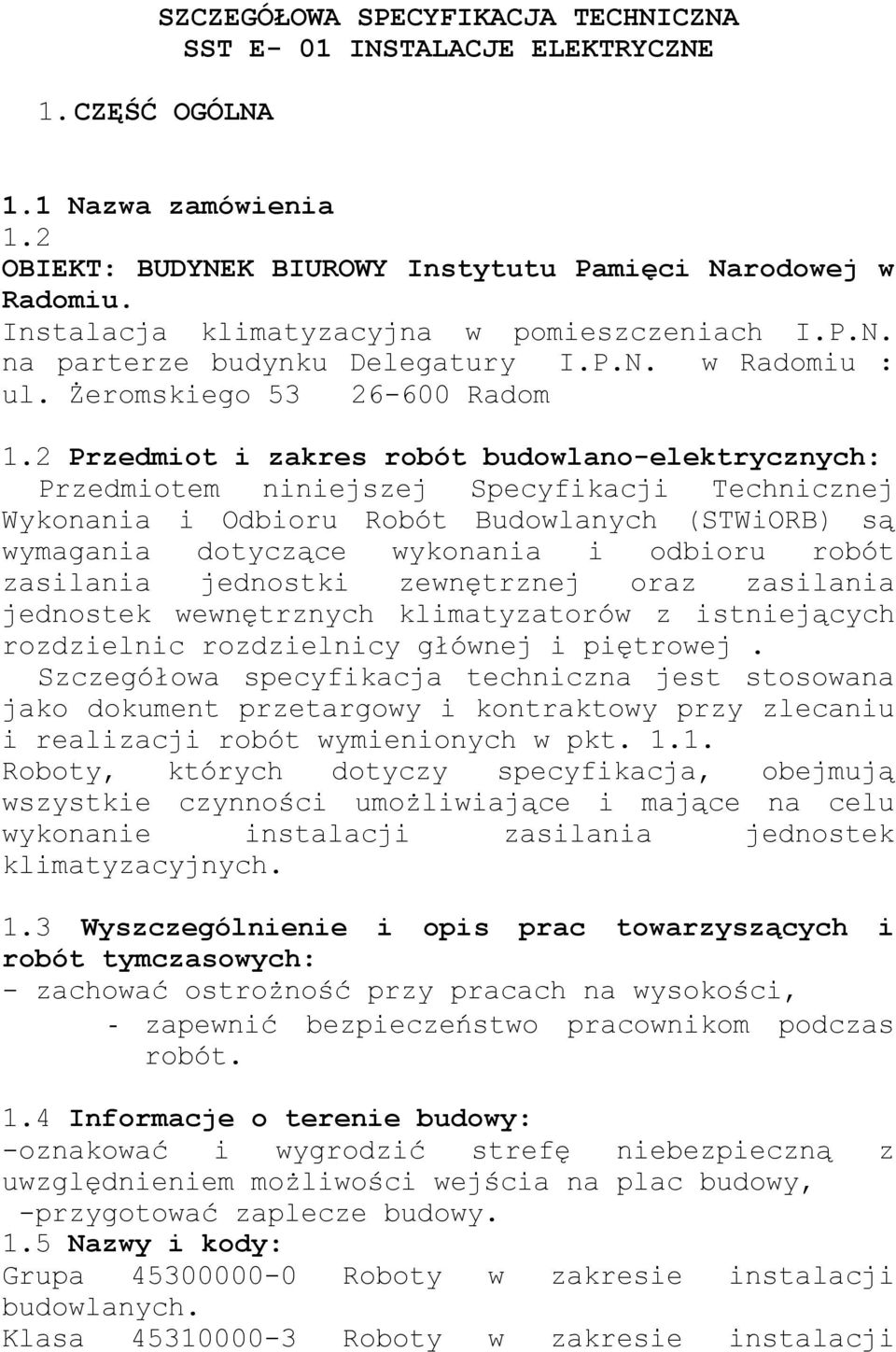 2 Przedmiot i zakres robót budowlano-elektrycznych: Przedmiotem niniejszej Specyfikacji Technicznej Wykonania i Odbioru Robót Budowlanych (STWiORB) są wymagania dotyczące wykonania i odbioru robót