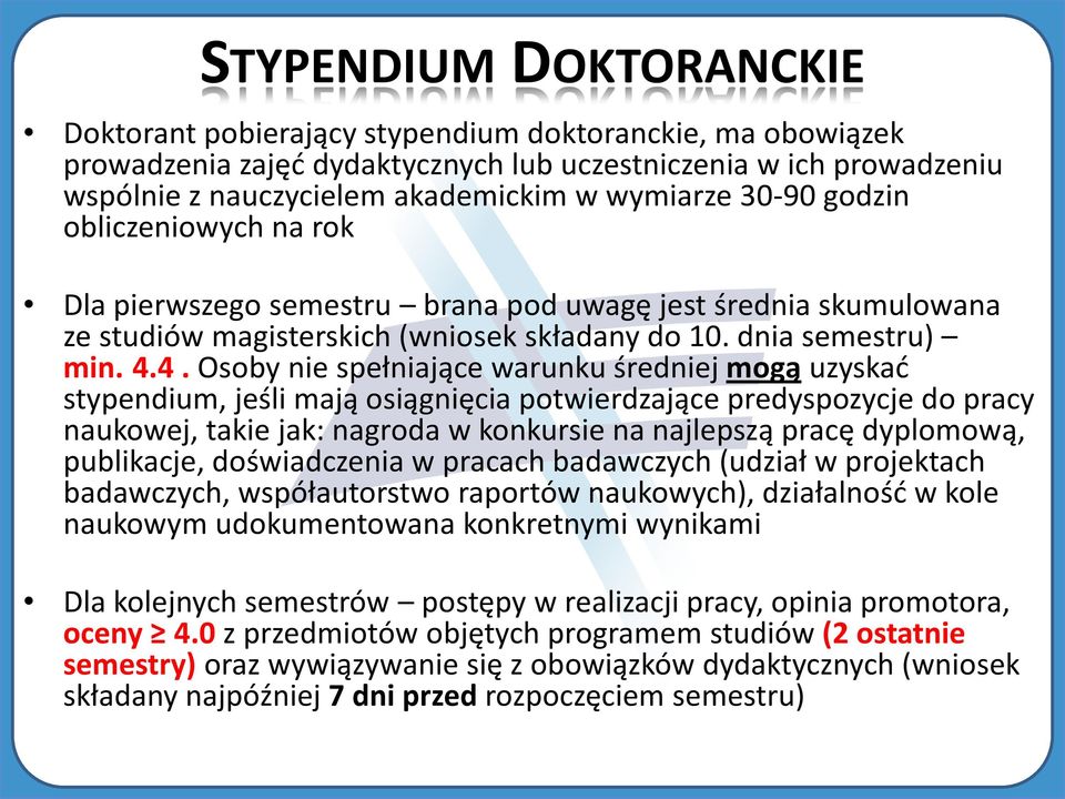 4. Osoby nie spełniające warunku średniej mogą uzyskać stypendium, jeśli mają osiągnięcia potwierdzające predyspozycje do pracy naukowej, takie jak: nagroda w konkursie na najlepszą pracę dyplomową,