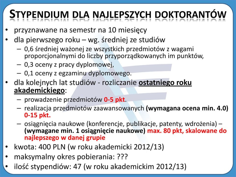 dyplomowego. dla kolejnych lat studiów - rozliczanie ostatniego roku akademickiego: prowadzenie przedmiotów 0-5 pkt. realizacja przedmiotów zaawansowanych (wymagana ocena min. 4.0) 0-15 pkt.