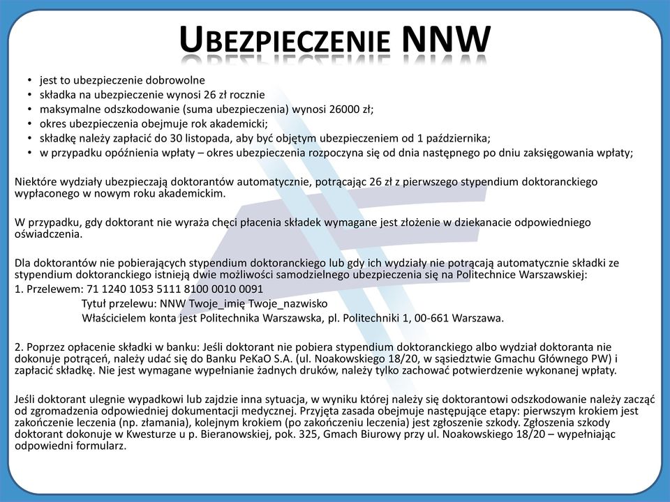 zaksięgowania wpłaty; Niektóre wydziały ubezpieczają doktorantów automatycznie, potrącając 26 zł z pierwszego stypendium doktoranckiego wypłaconego w nowym roku akademickim.