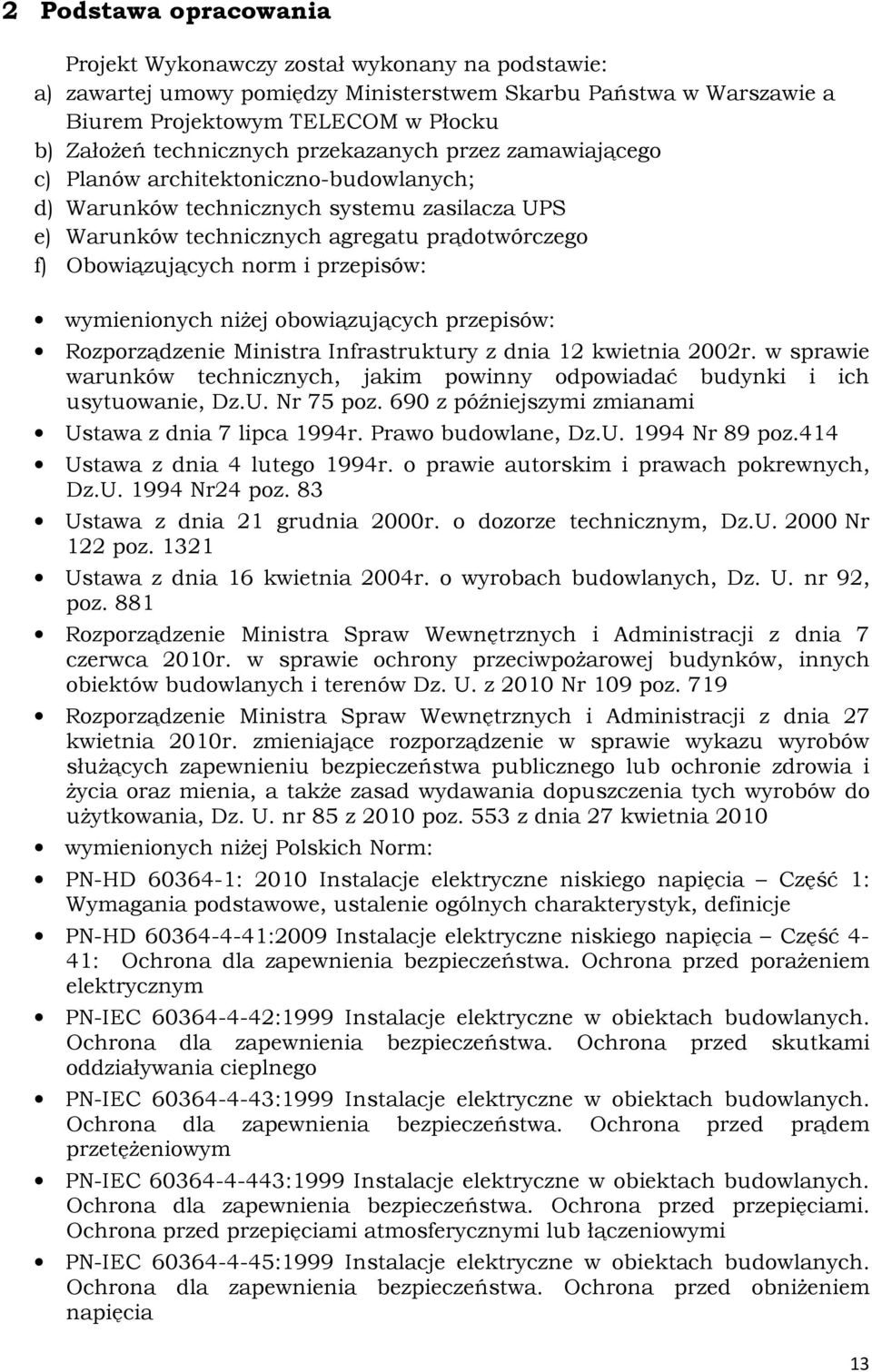 norm i przepisów: wymienionych niżej obowiązujących przepisów: Rozporządzenie Ministra Infrastruktury z dnia 12 kwietnia 2002r.