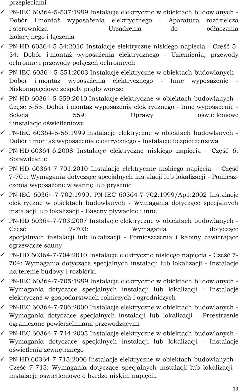 ochronnych PN-IEC 60364-5-551:2003 Instalacje elektryczne w obiektach budowlanych - Dobór i montaż wyposażenia elektrycznego - Inne wyposażenie - Niskonapięciowe zespoły prądotwórcze PN-HD