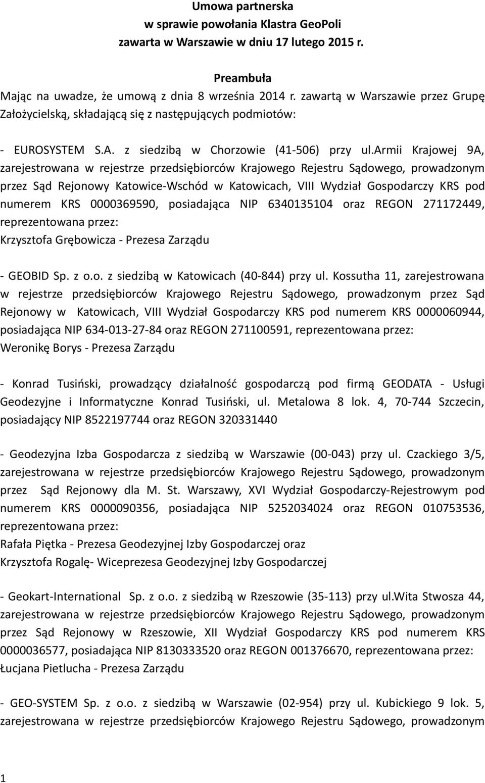 armii Krajowej 9A, przez Sąd Rejonowy Katowice-Wschód w Katowicach, VIII Wydział Gospodarczy KRS pod numerem KRS 0000369590, posiadająca NIP 6340135104 oraz REGON 271172449, reprezentowana przez: