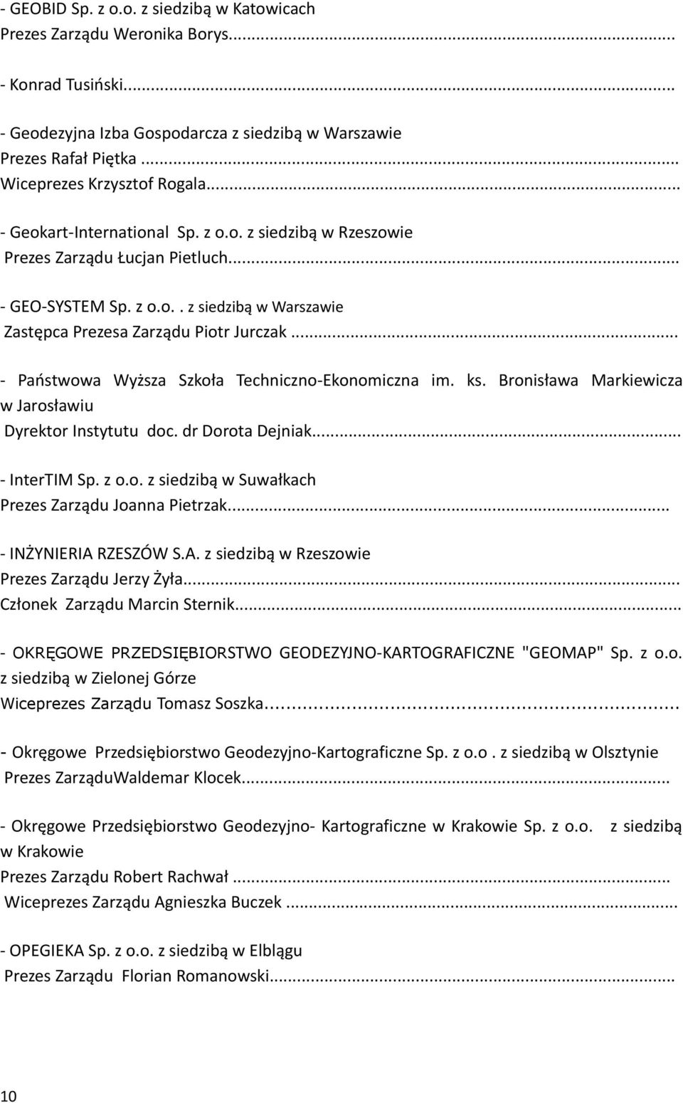 .. - Państwowa Wyższa Szkoła Techniczno-Ekonomiczna im. ks. Bronisława Markiewicza w Jarosławiu Dyrektor Instytutu doc. dr Dorota Dejniak... - InterTIM Sp. z o.o. z siedzibą w Suwałkach Prezes Zarządu Joanna Pietrzak.