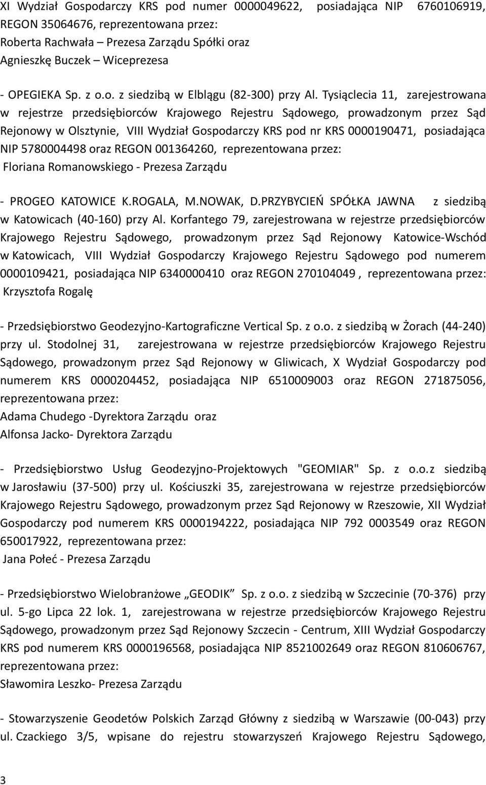 Tysiąclecia 11, zarejestrowana w rejestrze przedsiębiorców Krajowego Rejestru Sądowego, prowadzonym przez Sąd Rejonowy w Olsztynie, VIII Wydział Gospodarczy KRS pod nr KRS 0000190471, posiadająca NIP