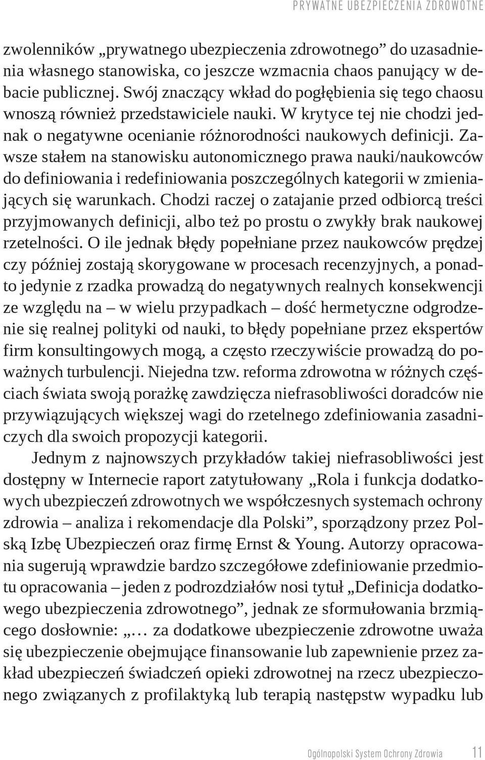 Zawsze stałem na stanowisku autonomicznego prawa nauki/naukowców do definiowania i redefiniowania poszczególnych kategorii w zmieniających się warunkach.