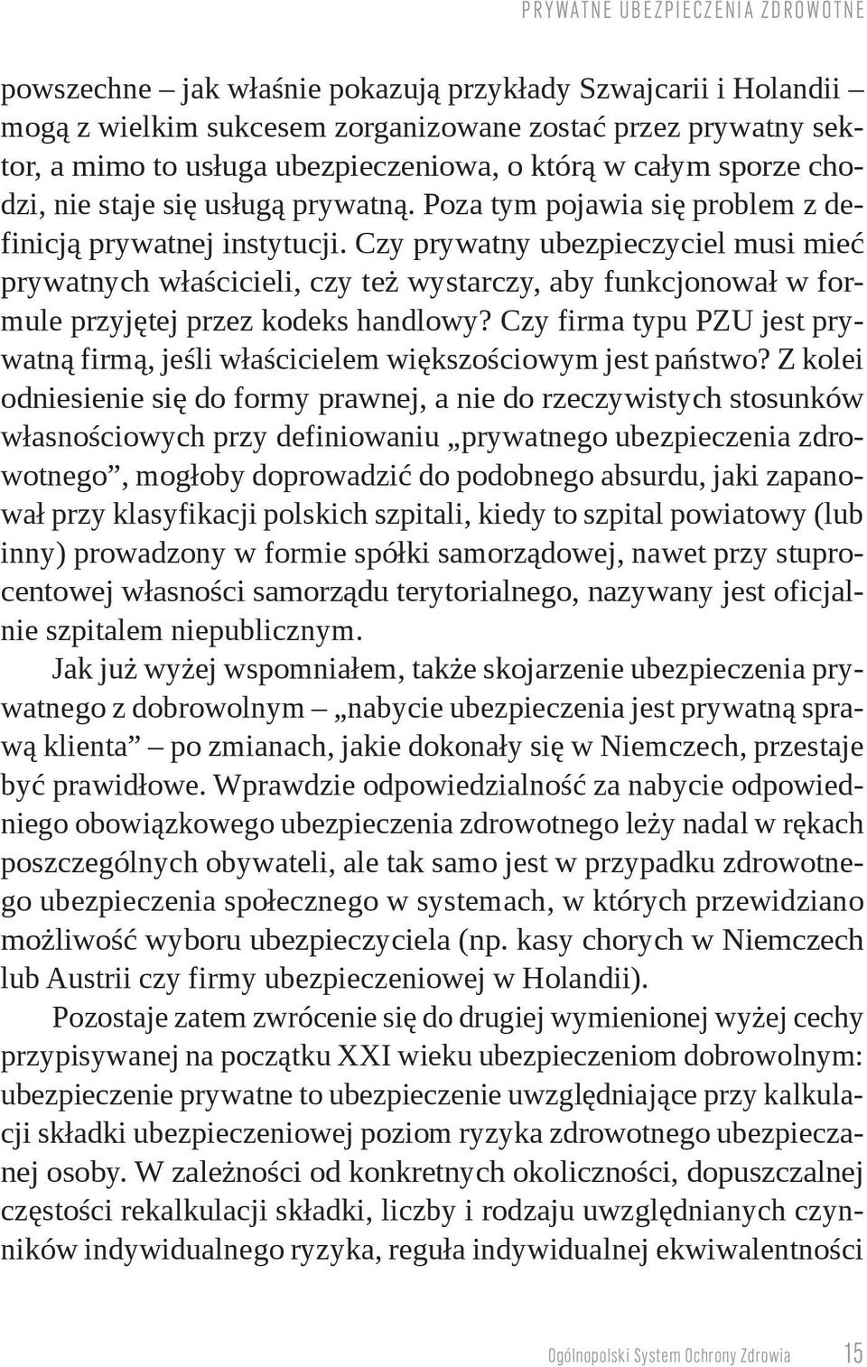 Czy prywatny ubezpieczyciel musi mieć prywatnych właścicieli, czy też wystarczy, aby funkcjonował w formule przyjętej przez kodeks handlowy?