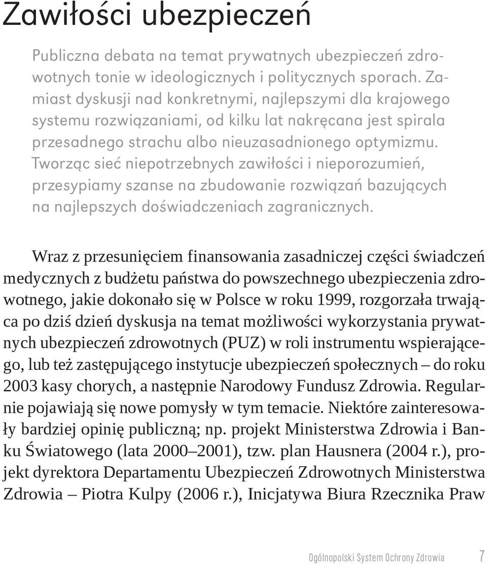 Tworząc sieć niepotrzebnych zawiłości i nieporozumień, przesypiamy szanse na zbudowanie rozwiązań bazujących na najlepszych doświadczeniach zagranicznych.