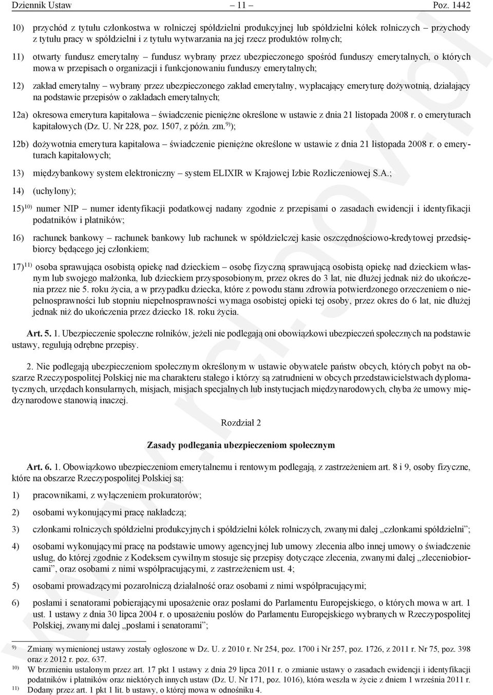 rolnych; 11) otwarty fundusz emerytalny fundusz wybrany przez ubezpieczonego spośród funduszy emerytalnych, o których mowa w przepisach o organizacji i funkcjonowaniu funduszy emerytalnych; 12)